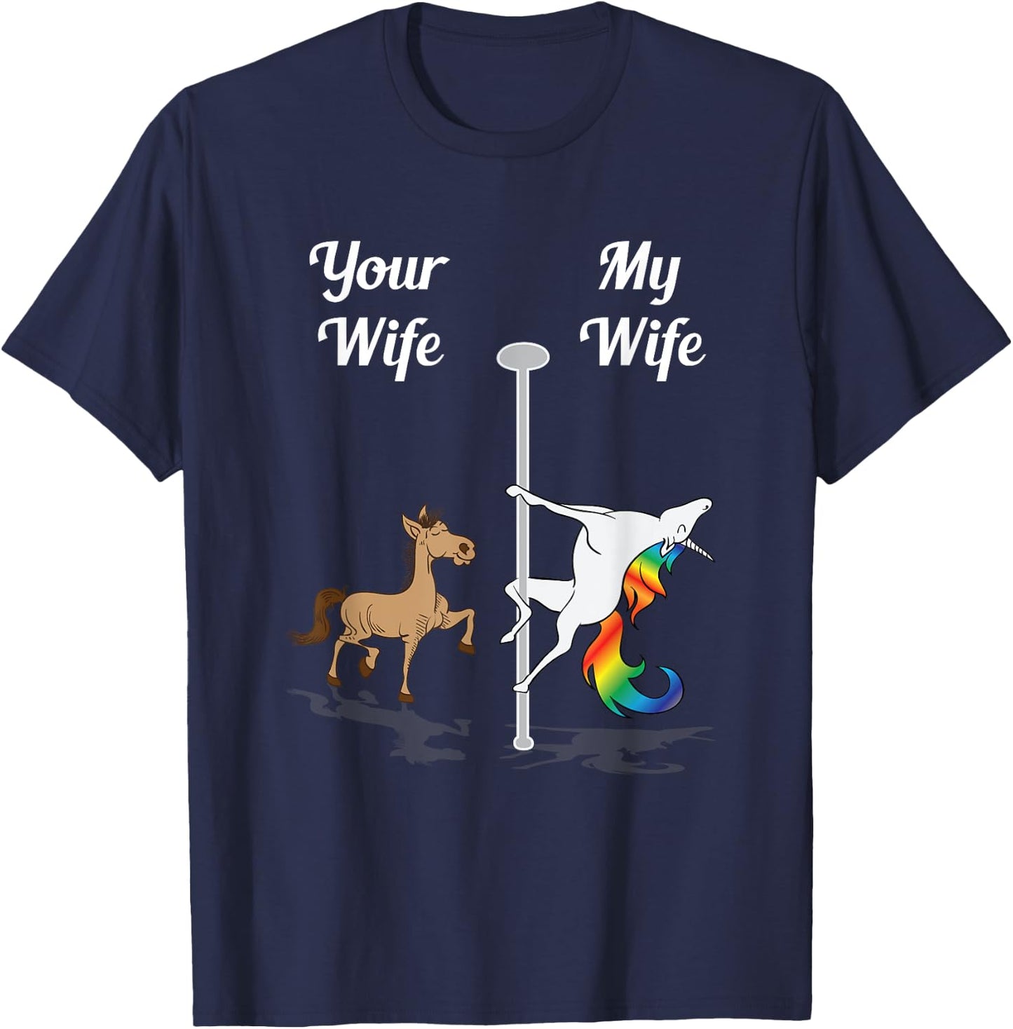 Your Wife My Wife Shirt Pole Dancing Unicorn Gift T-Shirt - T-Shirt | Navy