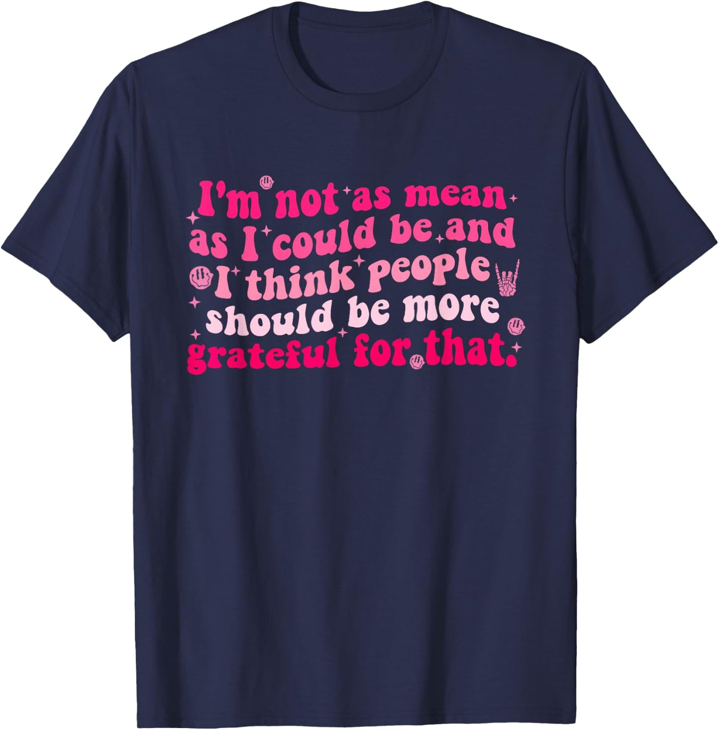 I'm Not As Mean As I Could Be And I Think People T-Shirt - T-Shirt | Navy