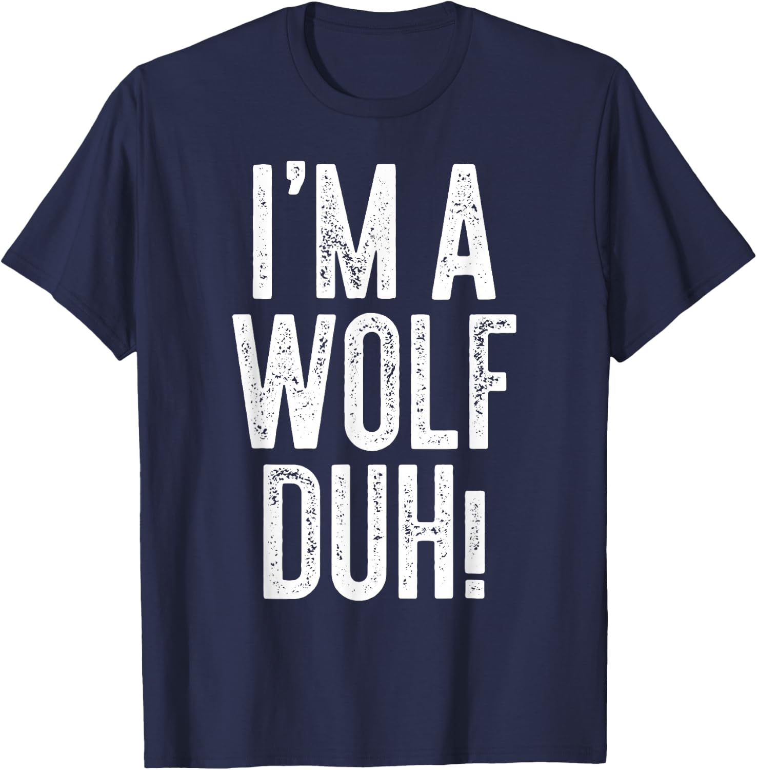 I'm A Wolf Duh! Shirt Adult Men Women Kids Wolf Costume T-Shirt - T-Shirt | Navy