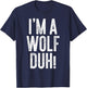 I'm A Wolf Duh! Shirt Adult Men Women Kids Wolf Costume T-Shirt - T-Shirt | Navy
