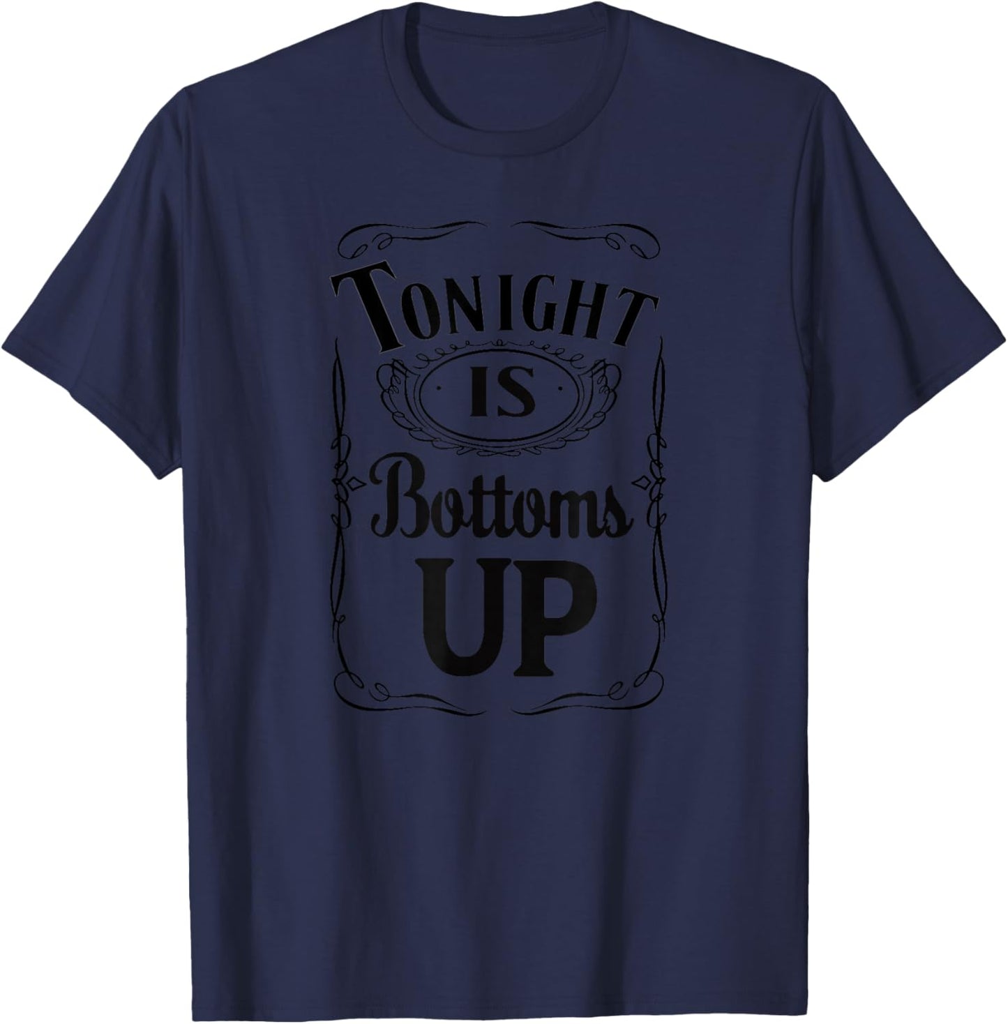 Tonight Is Bottoms Up - T shirt T-Shirt - T-Shirt | Navy