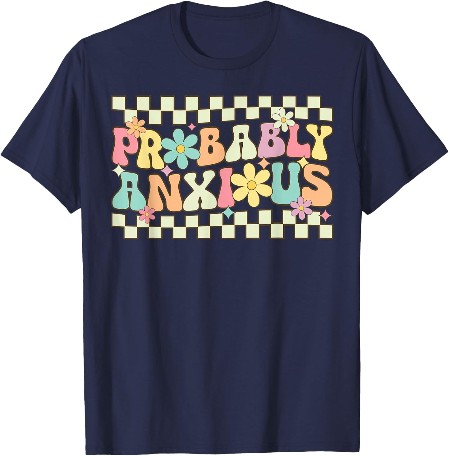 Probably Anxious Funny Anxiety Mental Health Awareness T-Shirt - T-Shirt | Navy