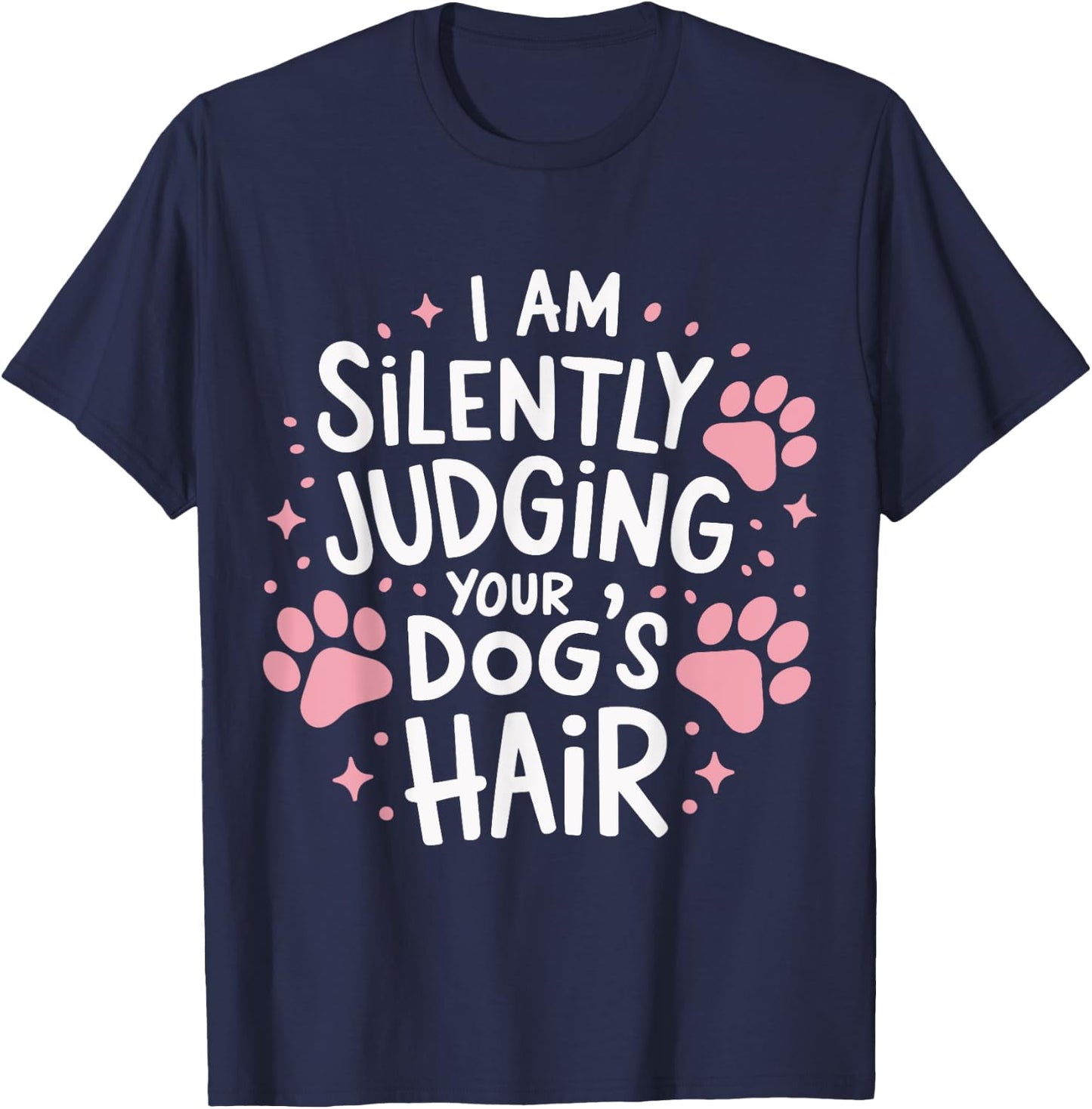 I Am Silently Judging Your Dog's Hair Dog Grooming Pet Women T-Shirt - T-Shirt | Navy