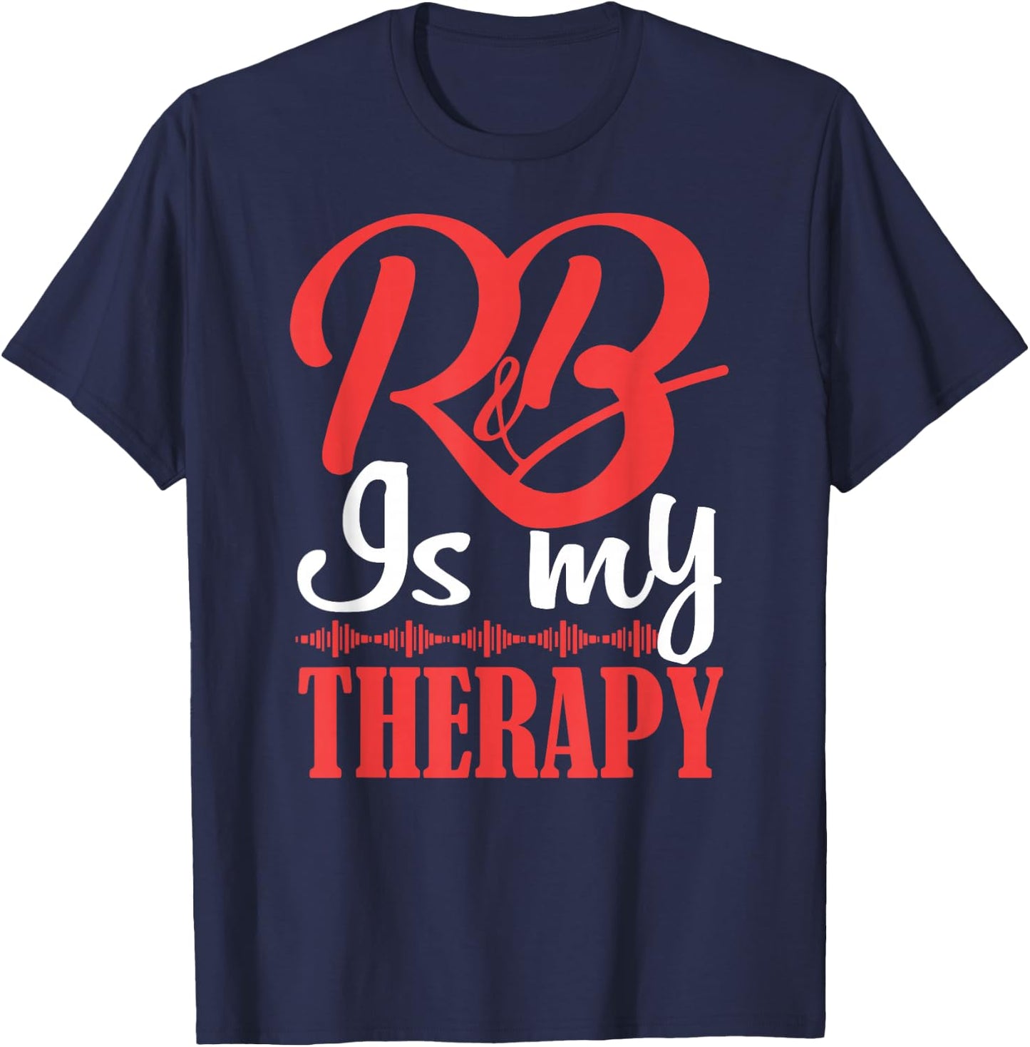 R&B is My Therapy Rhythm and Blues Cool R&B Music Small T-Shirt - T-Shirt | Navy