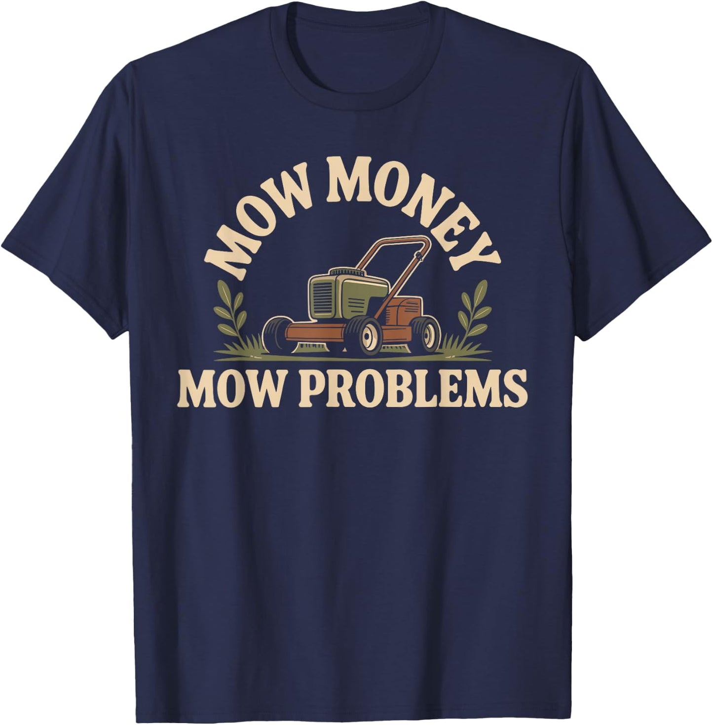 Mow Money Mow Problems Lawn Mower Funny Lawn Mowing T-Shirt - T-Shirt | Navy