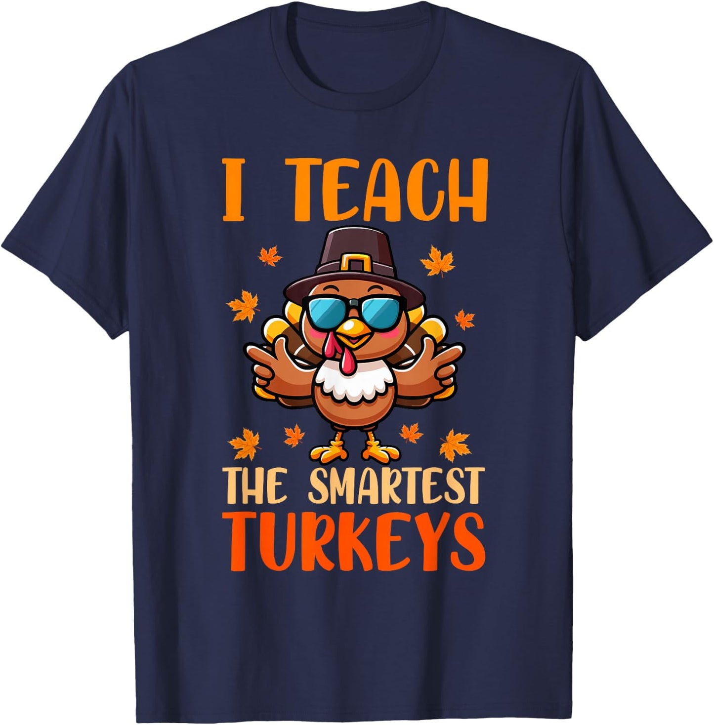 I Teach The Smartest Turkey's Thanksgiving Proud Teacher Job T-Shirt - T-Shirt | Navy