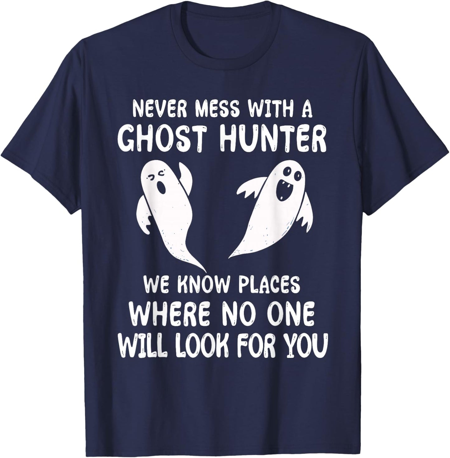 Funny Ghost Hunting Never Mess With A Ghost Hunter T-Shirt - T-Shirt | Navy