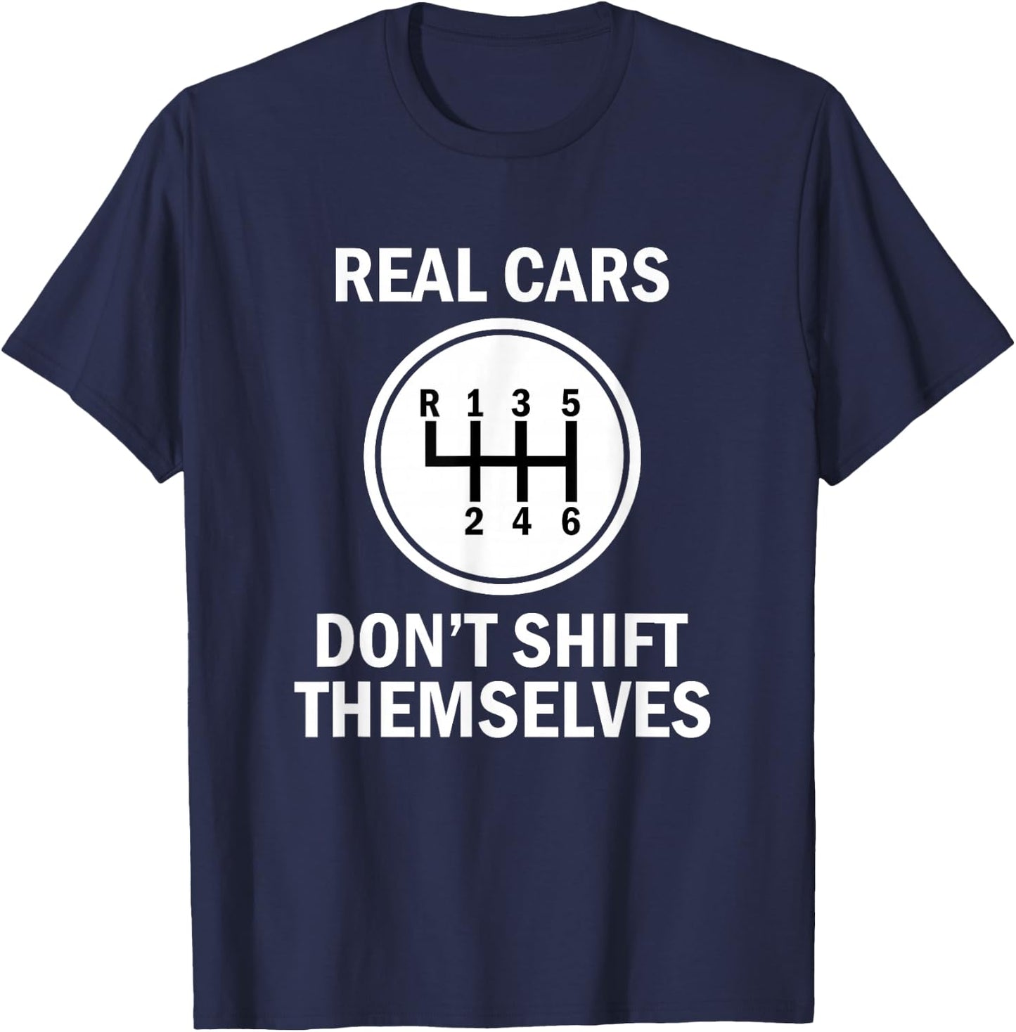 Genuine 6 Speed Cars That Do Not Shift T-Shirt - T-Shirt | Navy