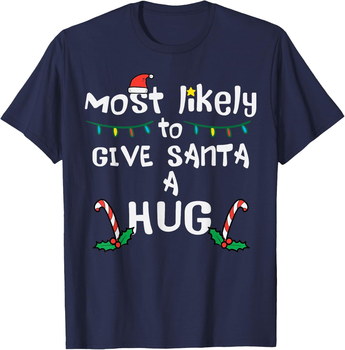 Most Likely Give Santa Hug Christmas Xmas Family Matching T-Shirt - T-Shirt | Navy
