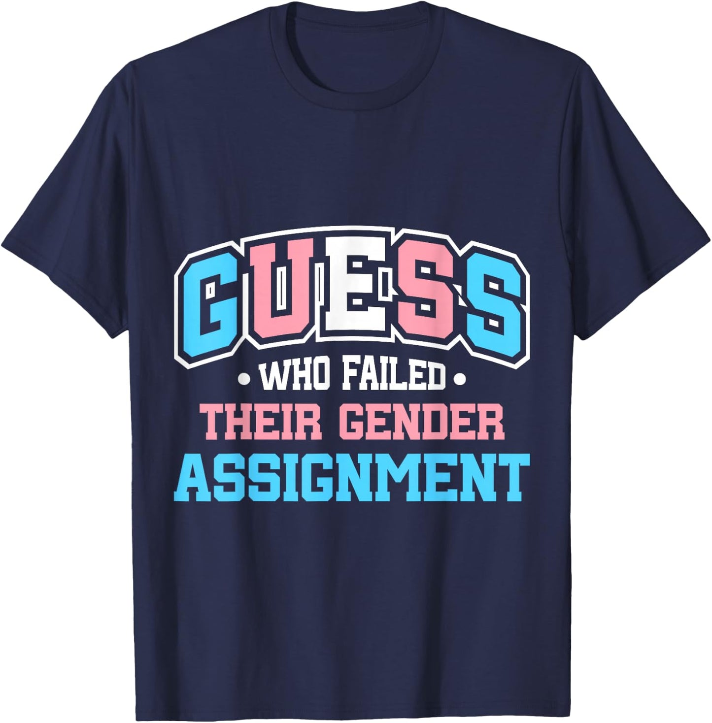 Guess Who Failed Their Gender Assignment T-Shirt - T-Shirt | Navy