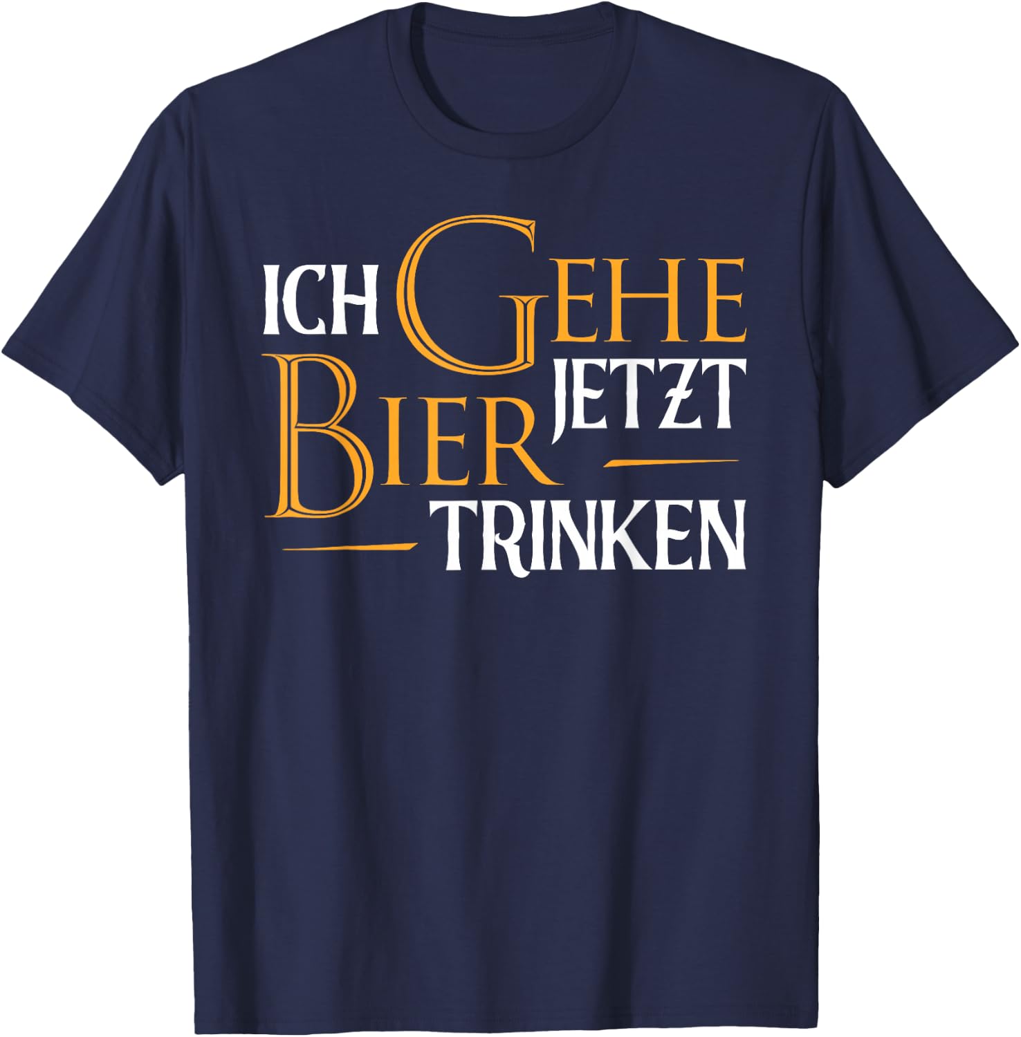 Ich Gehe Jetzt Bier Trinken I Lustiges Saufen Party Bier T-Shirt - T-Shirt | Navy