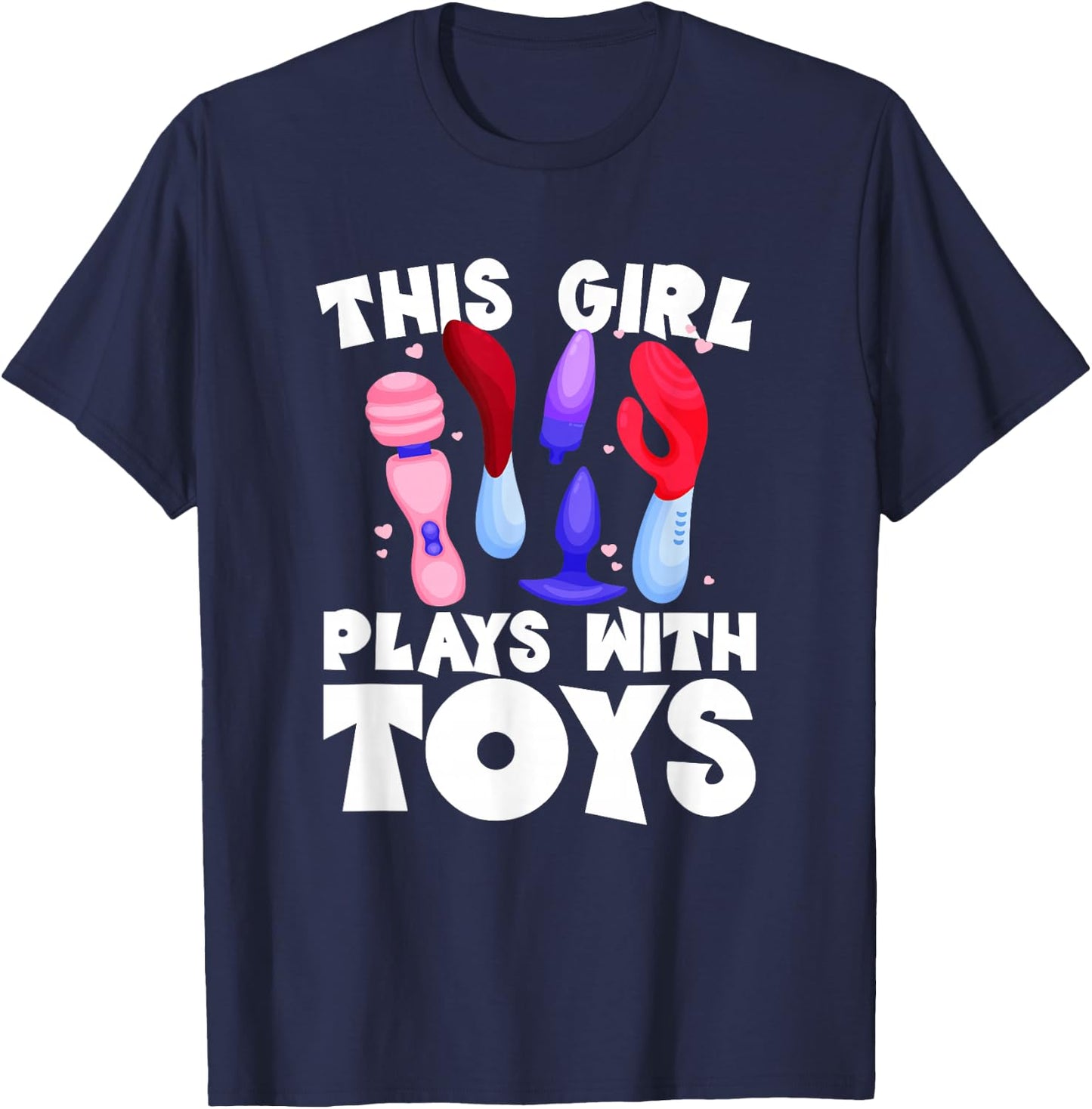 This Girl Plays With Toys Raunchy Humor Women's Peinlich T-Shirt - T-Shirt | Navy