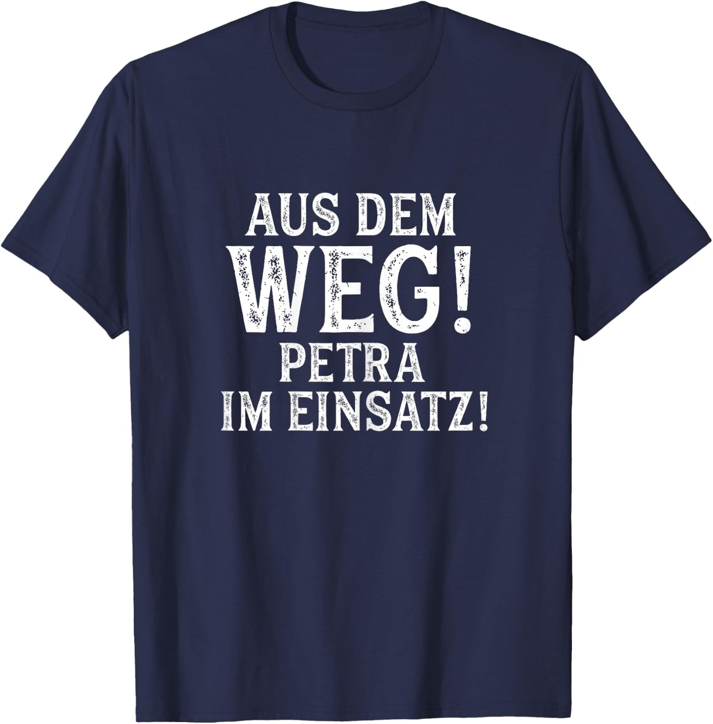 PETRA Lustig Spruch Witzig Aus Dem Weg Vorname Name T-Shirt - T-Shirt | Navy
