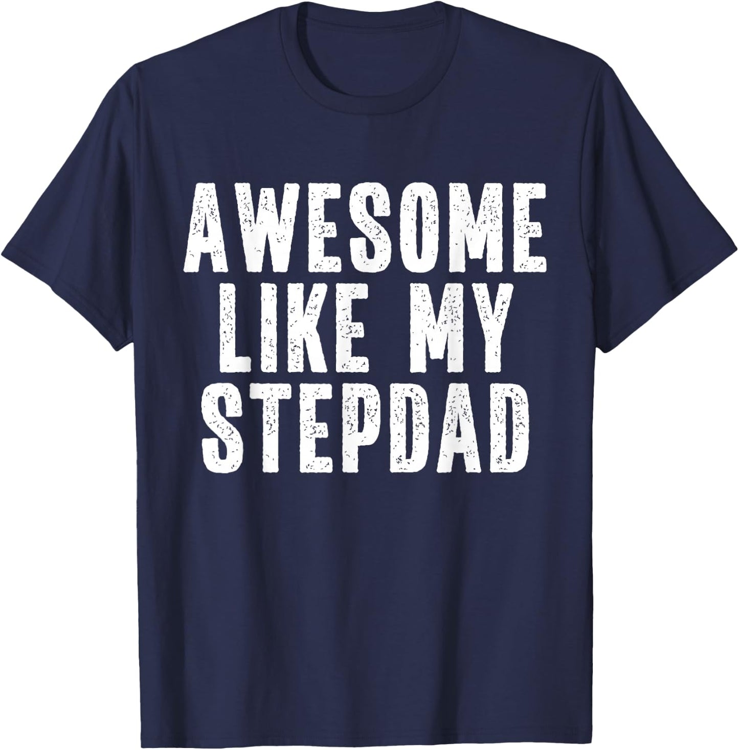 Awesome Like My Stepdad Quote Funny Fathers Day Appreciation T-Shirt - T-Shirt | Navy