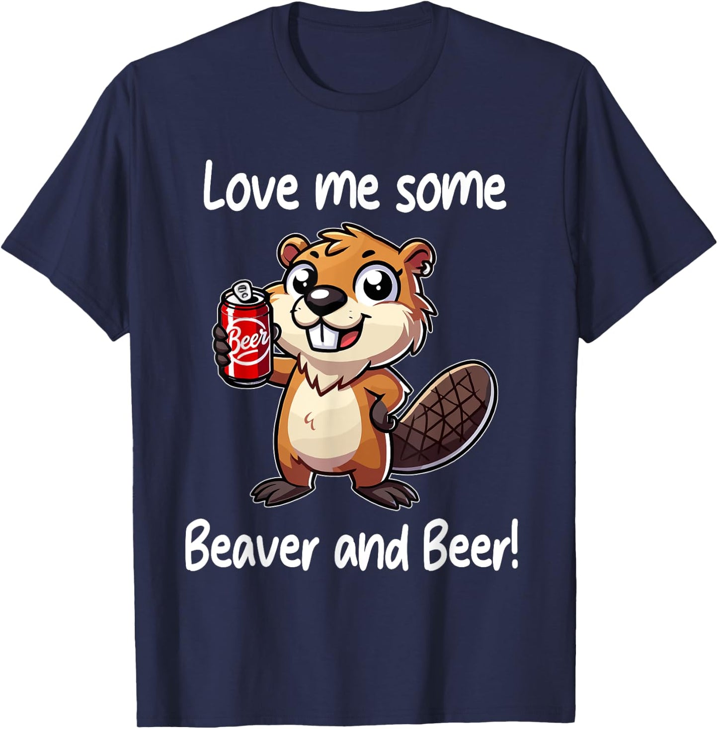 Funny Dorm Party Gag Gift Love Me Some Beaver and Beer T-Shirt - T-Shirt | Navy