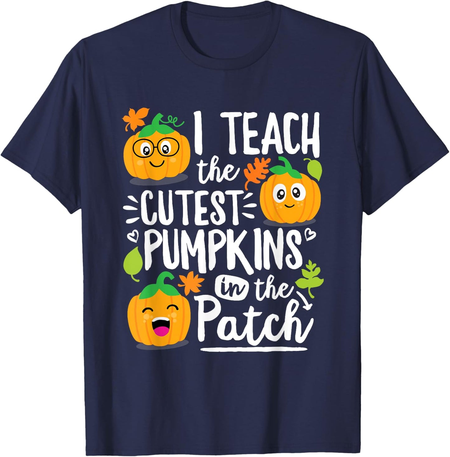 I Teach the Cutest Pumpkins in The Patch Teacher Gift T-Shirt - T-Shirt | Navy