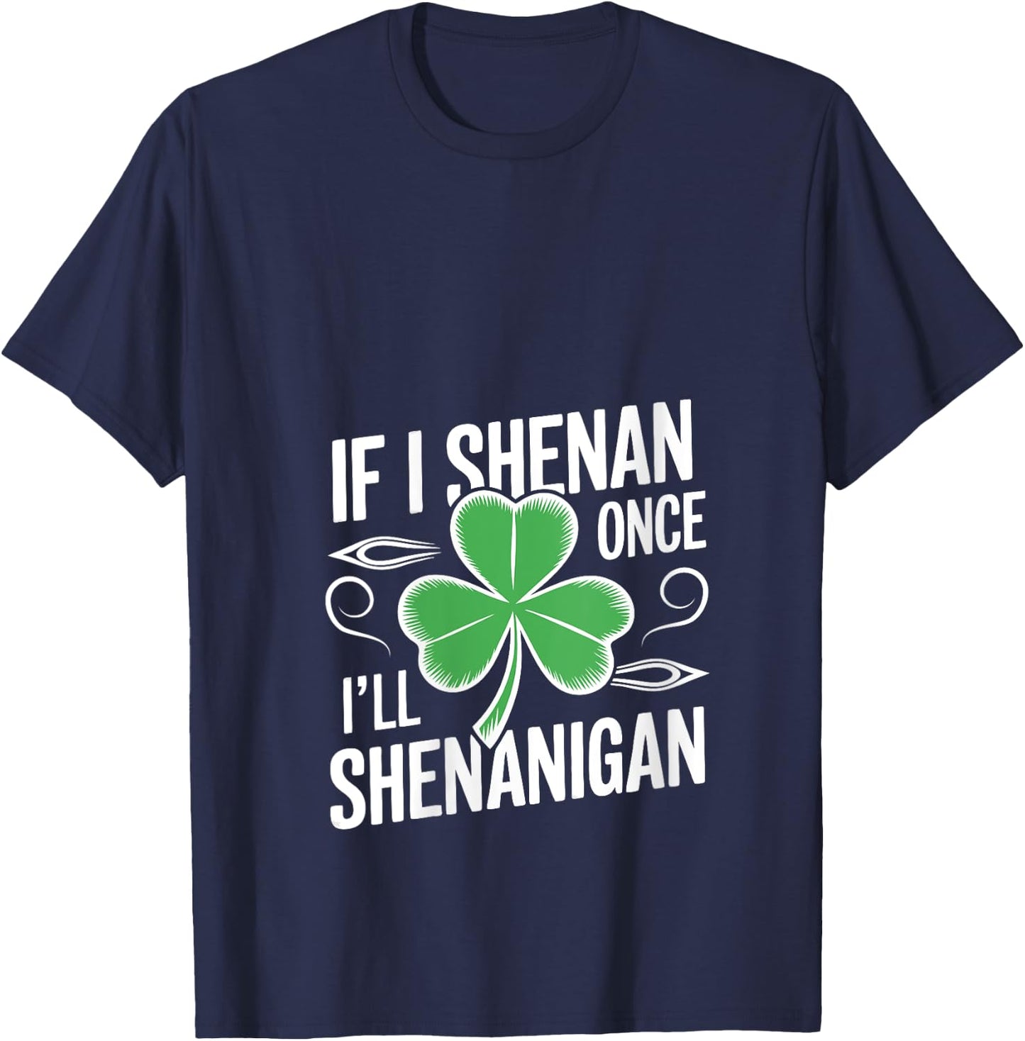 If I Shenan Once I’ll Shenanigan Funny St. Patrick's Day V-Neck T-Shirt - T-Shirt | Navy