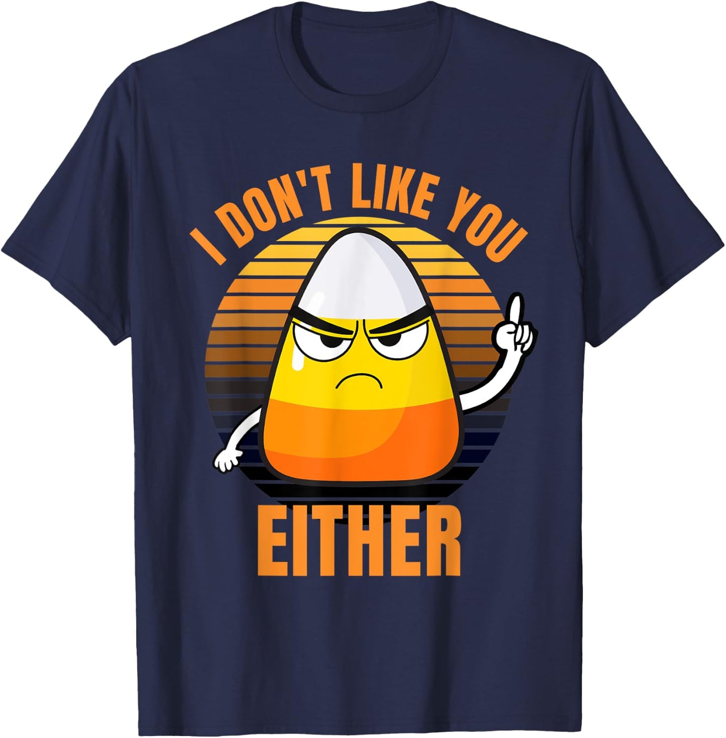 I Don't Like You Either Funny Candy Corn Halloween T-Shirt - T-Shirt | Navy