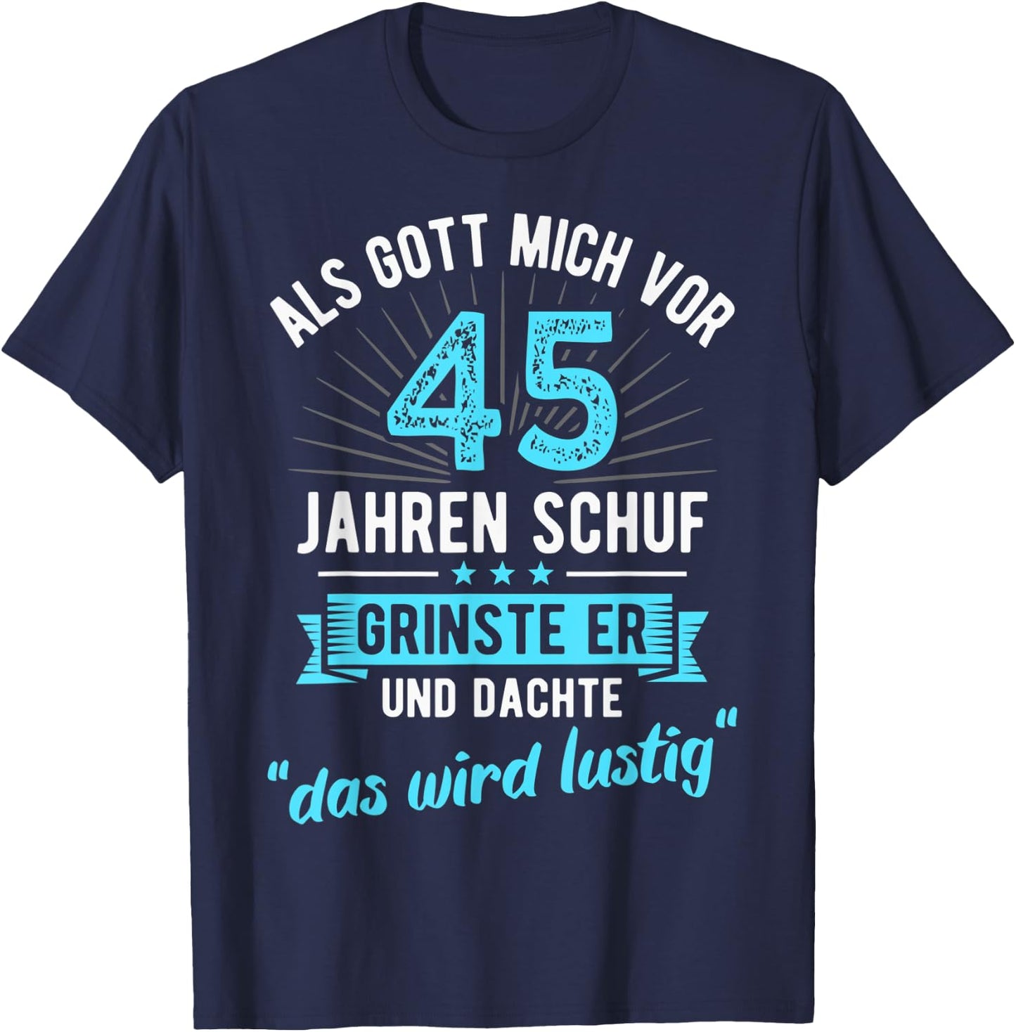 45. Geburtstag als Gott mich vor 45 Jahren schuf T-Shirt - T-Shirt | Navy