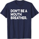 Breathwork Gift Funny Mouth Breather Quote Nasal Breathing T-Shirt - T-Shirt | Navy