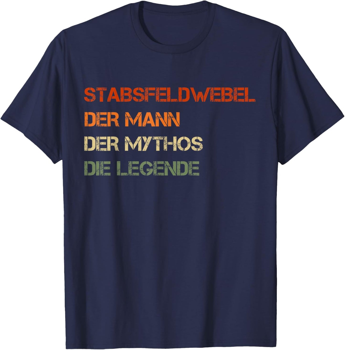 Stabsfeldwebel - der Mann, der Mythos, die Legende T-Shirt - T-Shirt | Navy
