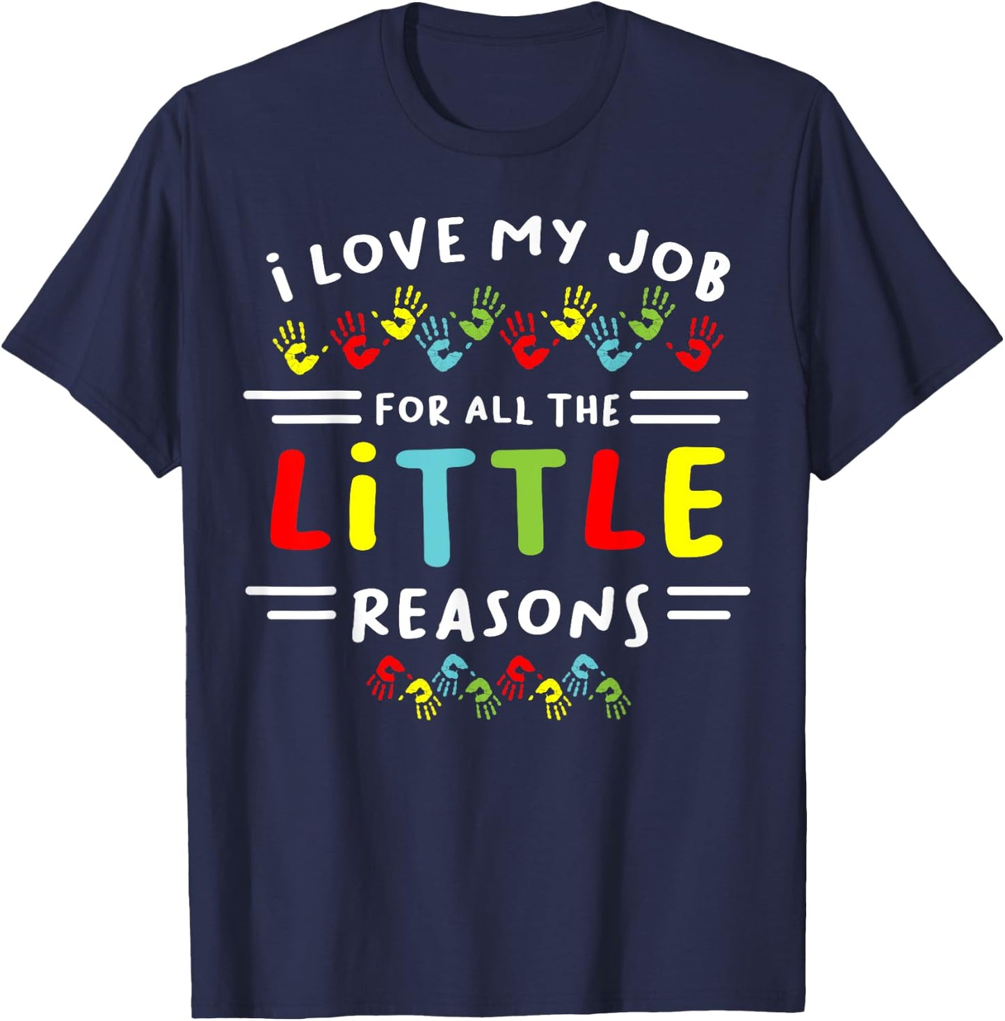 I Love My Job For All the Little Reasons Students Teacher Men Women T-Shirt - T-Shirt | Navy