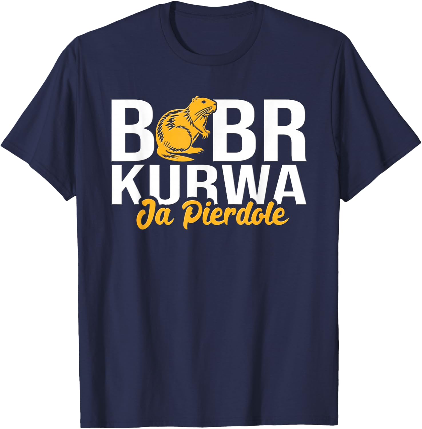 Bobr Kurwa Ja Pierdole T-Shirt - T-Shirt | Navy