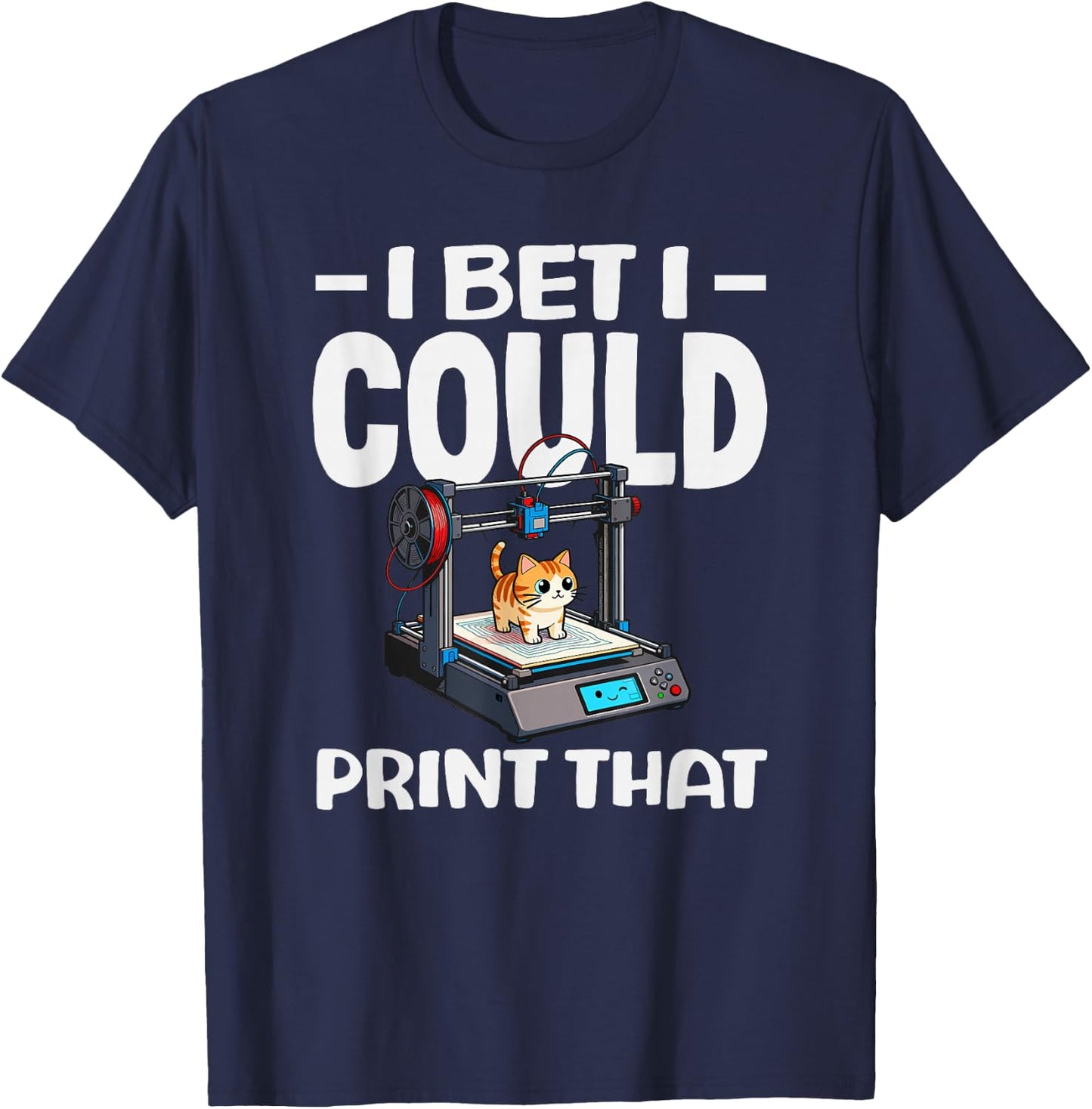 I Bet I Could Print that Funny 3D Printing Cat Lover T-Shirt - T-Shirt | Navy