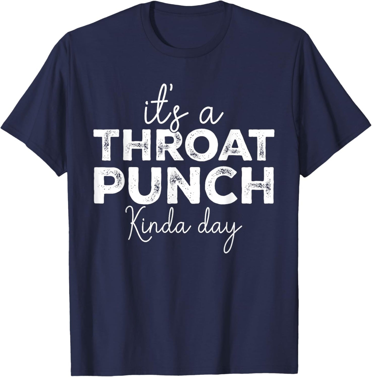 It's A Throat Punch Kinda Day Funny Throat Punch Women Men T-Shirt - T-Shirt | Navy