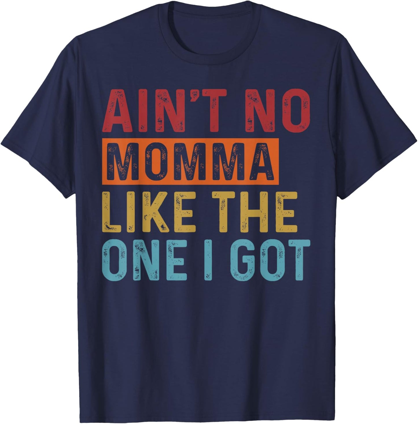Ain't No Momma Like The One I Got Funny Family Reunion Mom T-Shirt - T-Shirt | Navy