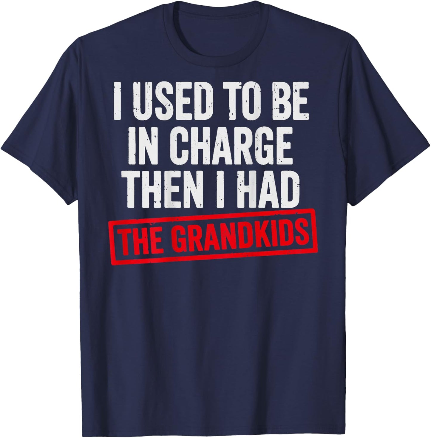 (ON Back) I Used to Be in Charge Then I Had a The Grandkids T-Shirt - T-Shirt | Navy