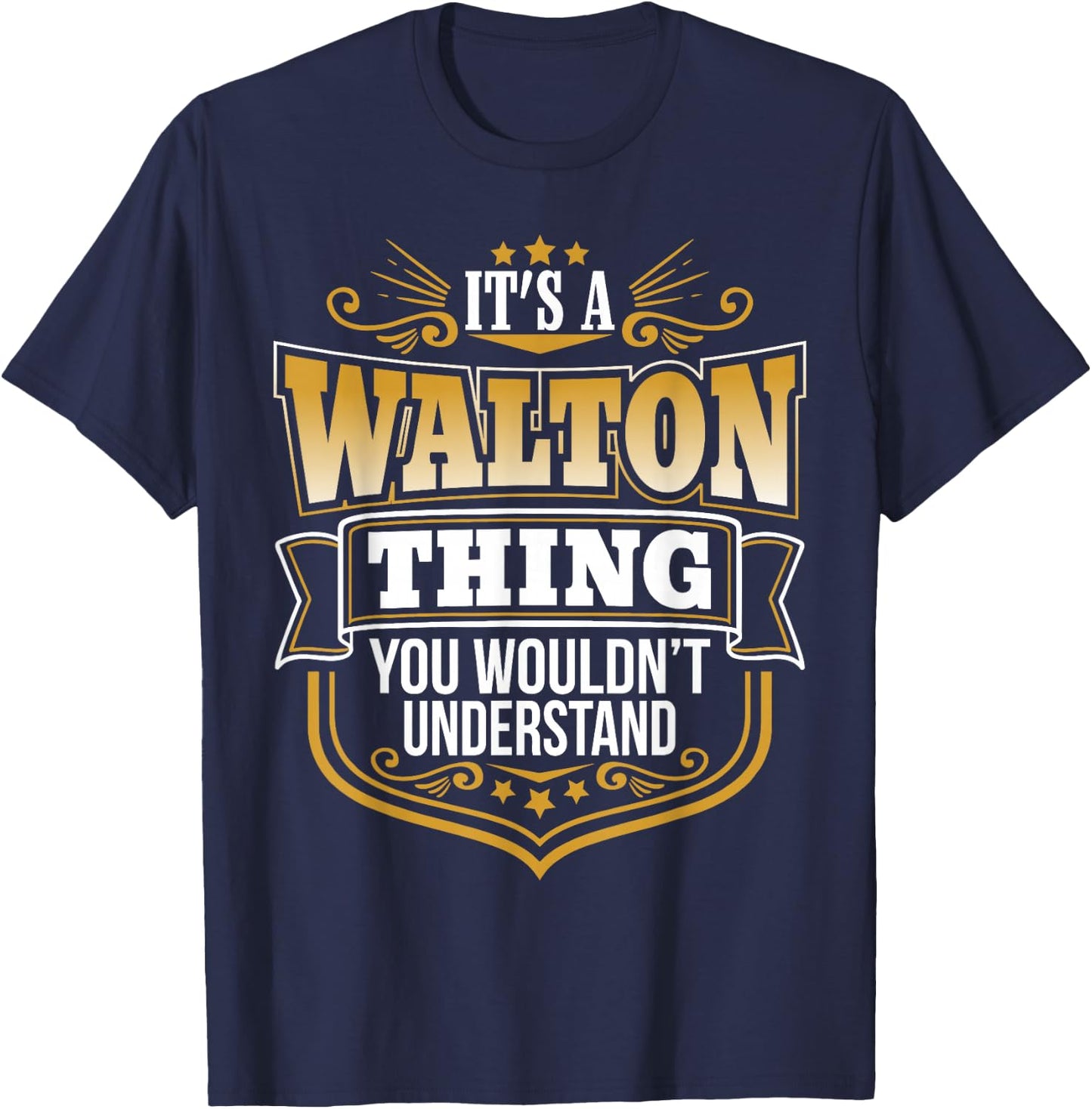 its a Walton thing you wouldnt understand Walton T-Shirt - T-Shirt | Navy