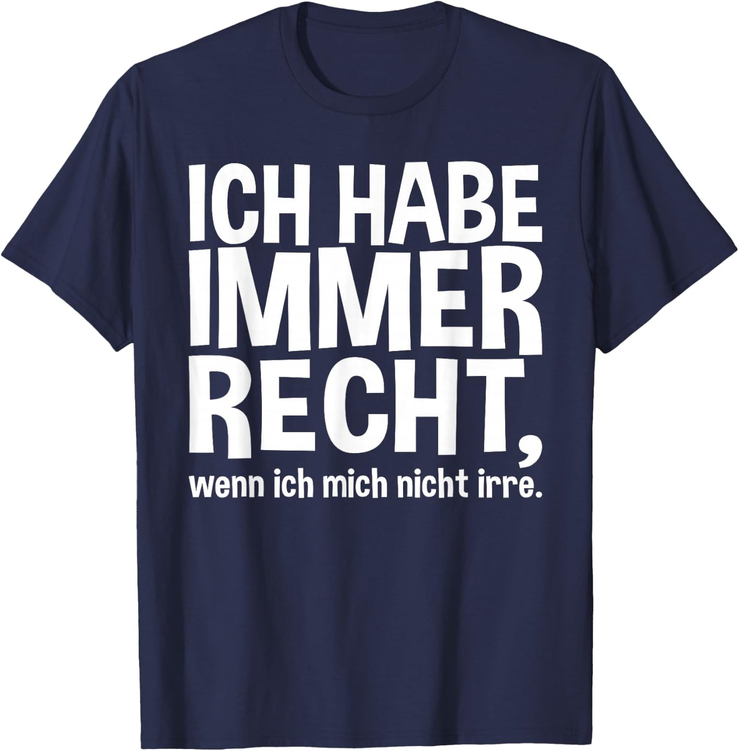 Lustiger Spruch - Ich Habe Immer Recht T-Shirt - T-Shirt | Navy
