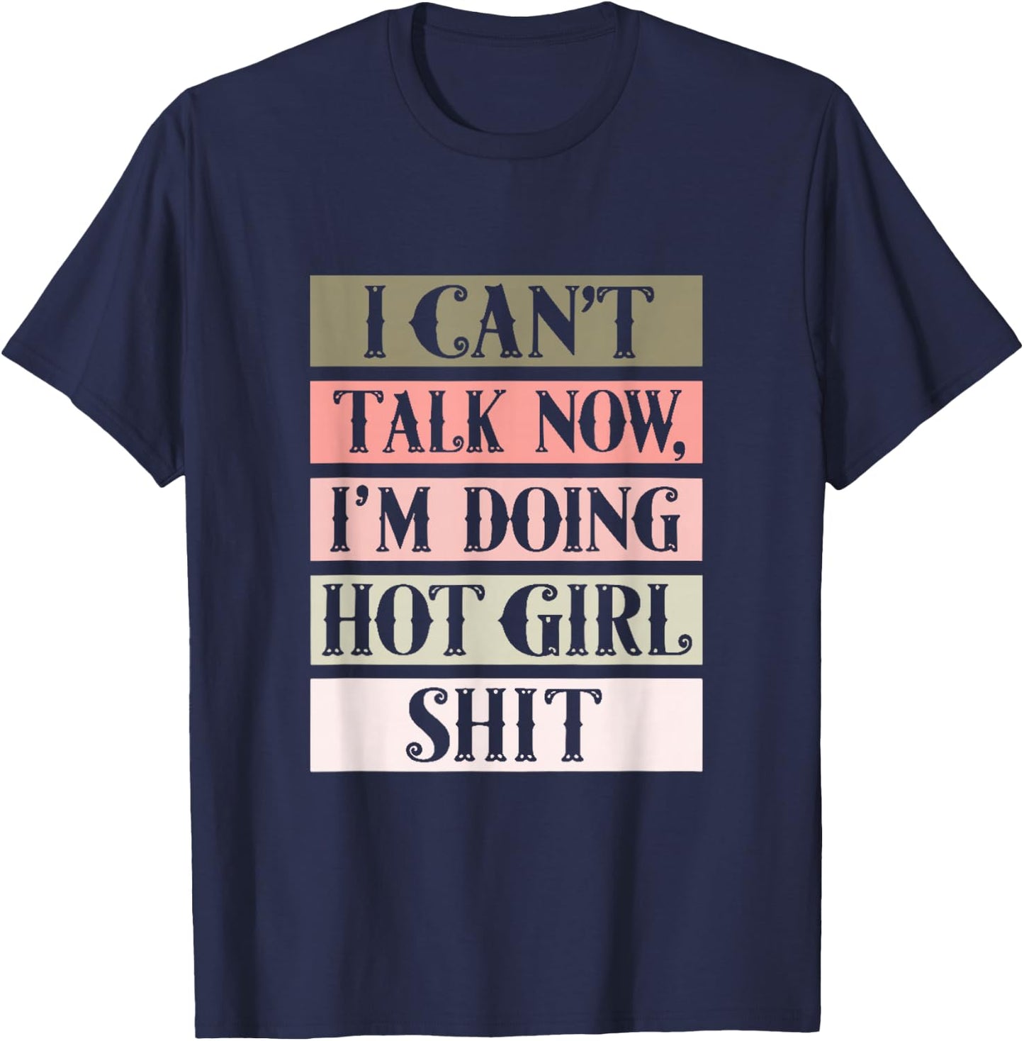 I can't talk now, I'm doing hot girl shit T-Shirt - T-Shirt | Navy