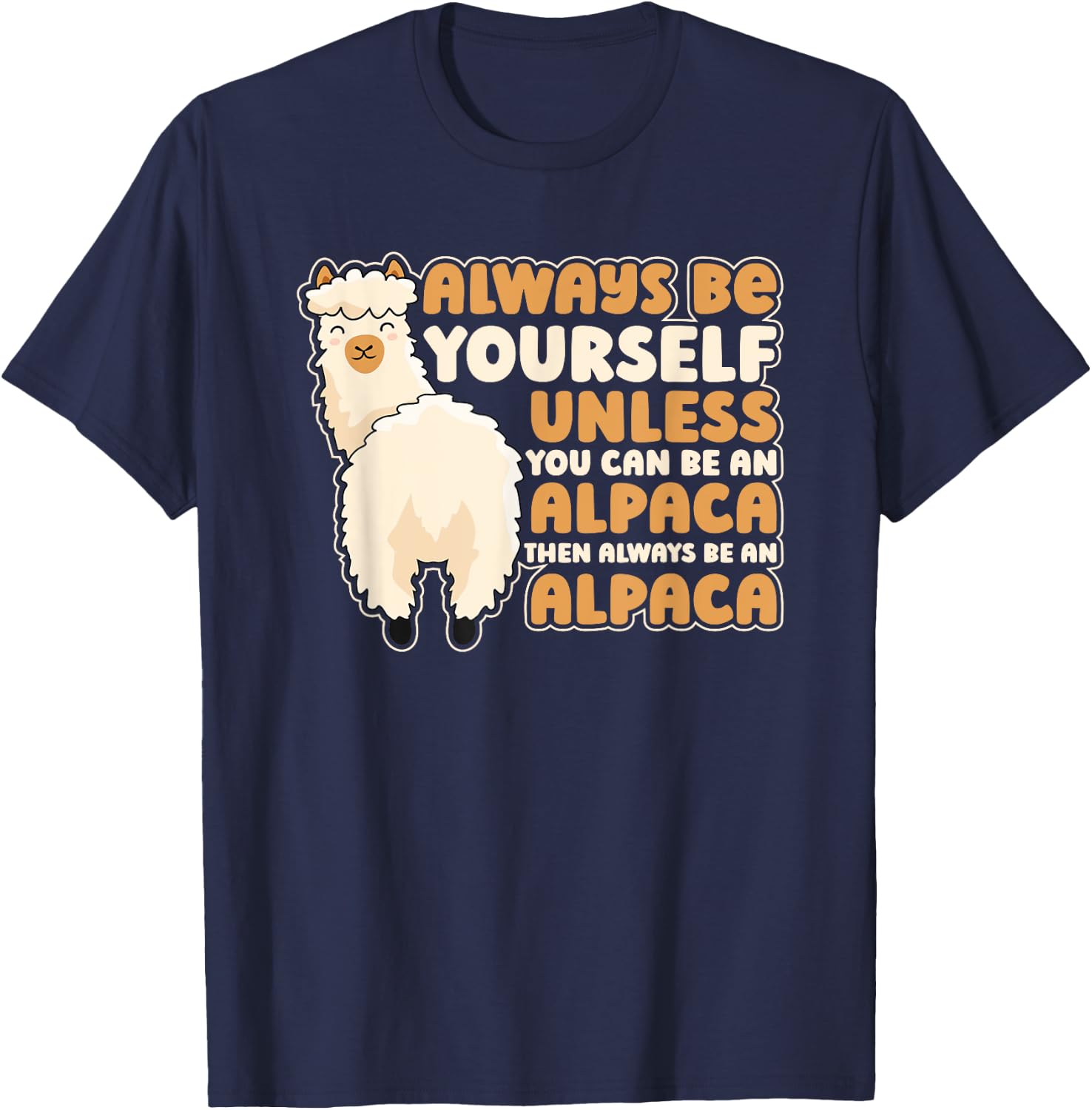 Always Be Yourself Unless You Can Be An Alpaca Llama Alpaca T-Shirt - T-Shirt | Navy