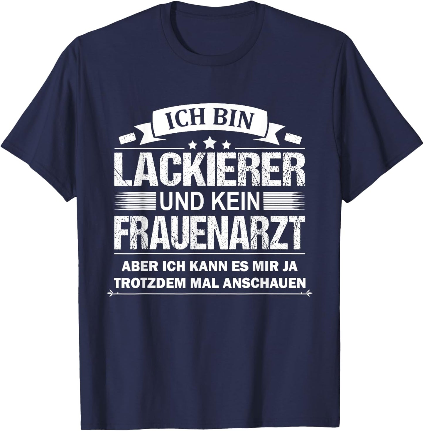 Ich Bin Lackierer Und Kein Frauenarzt Fahrzeuglackierer T-Shirt - T-Shirt | Navy