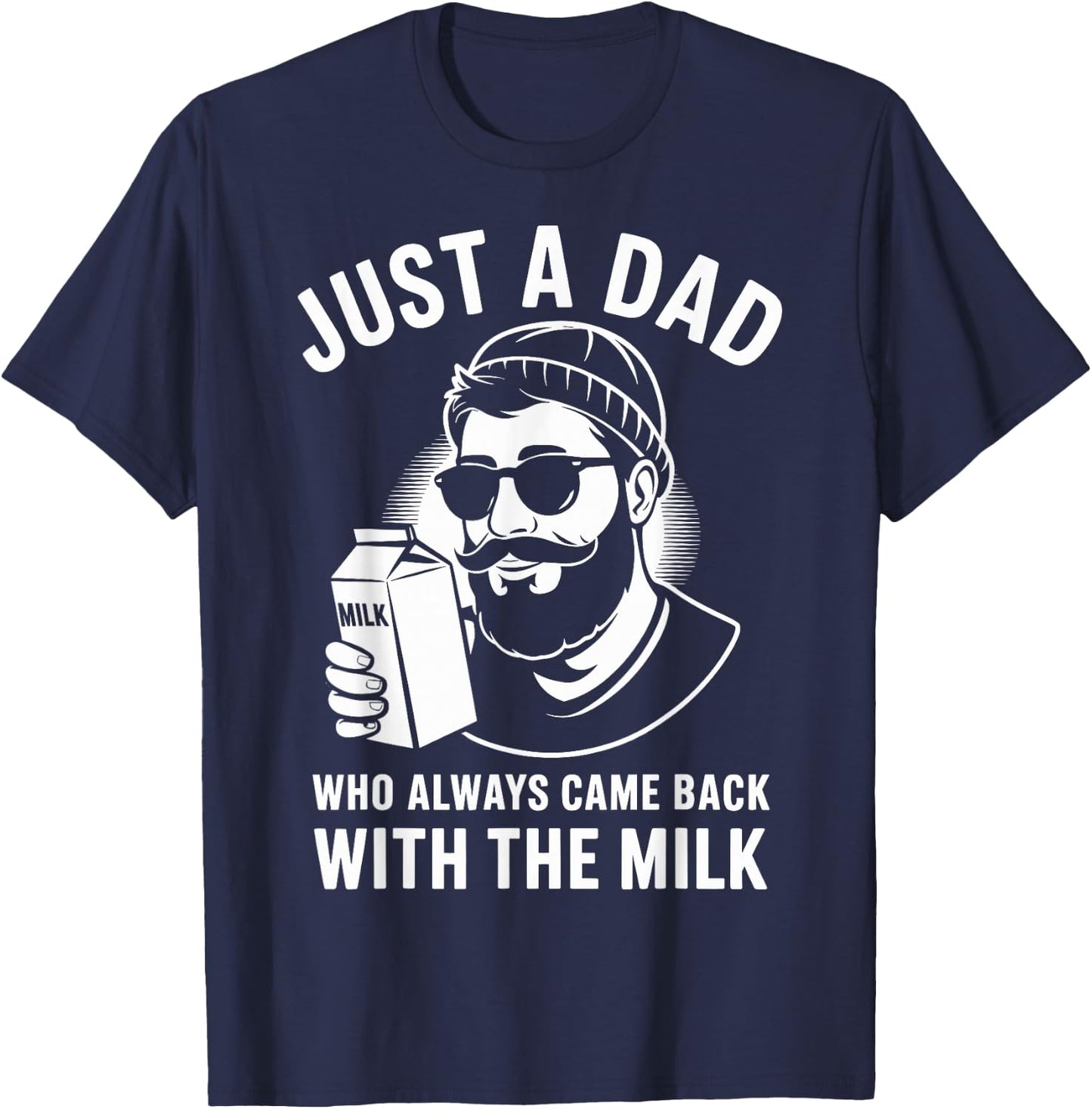 Just a dad who always came back with the milk fathers day T-Shirt - T-Shirt | Navy