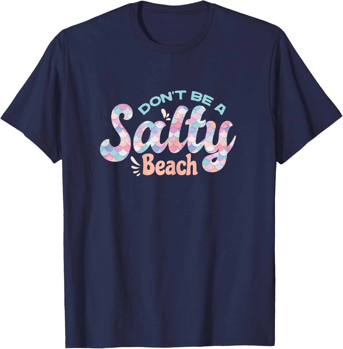 Funny Don't Be A Salty Beach Quote Cool Summer Mermaid Beach T-Shirt - T-Shirt | Navy