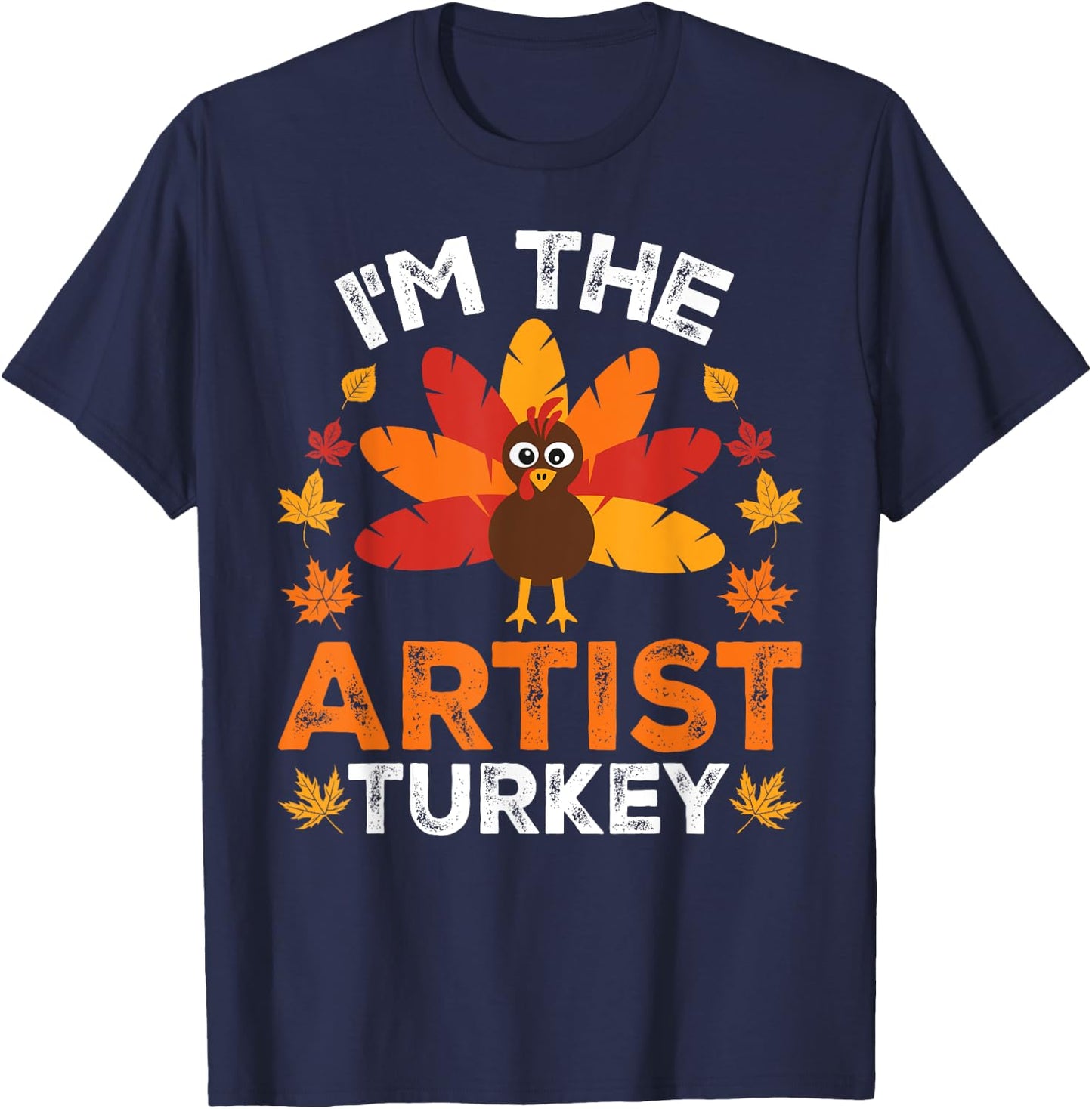 I'm The Artist Turkey, Funny Turkey Thanksgiving T-Shirt - T-Shirt | Navy