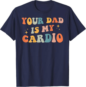 Your Dad Is My Cardio (On Back) Father's Day Women's Men's T-Shirt - T-Shirt | Navy