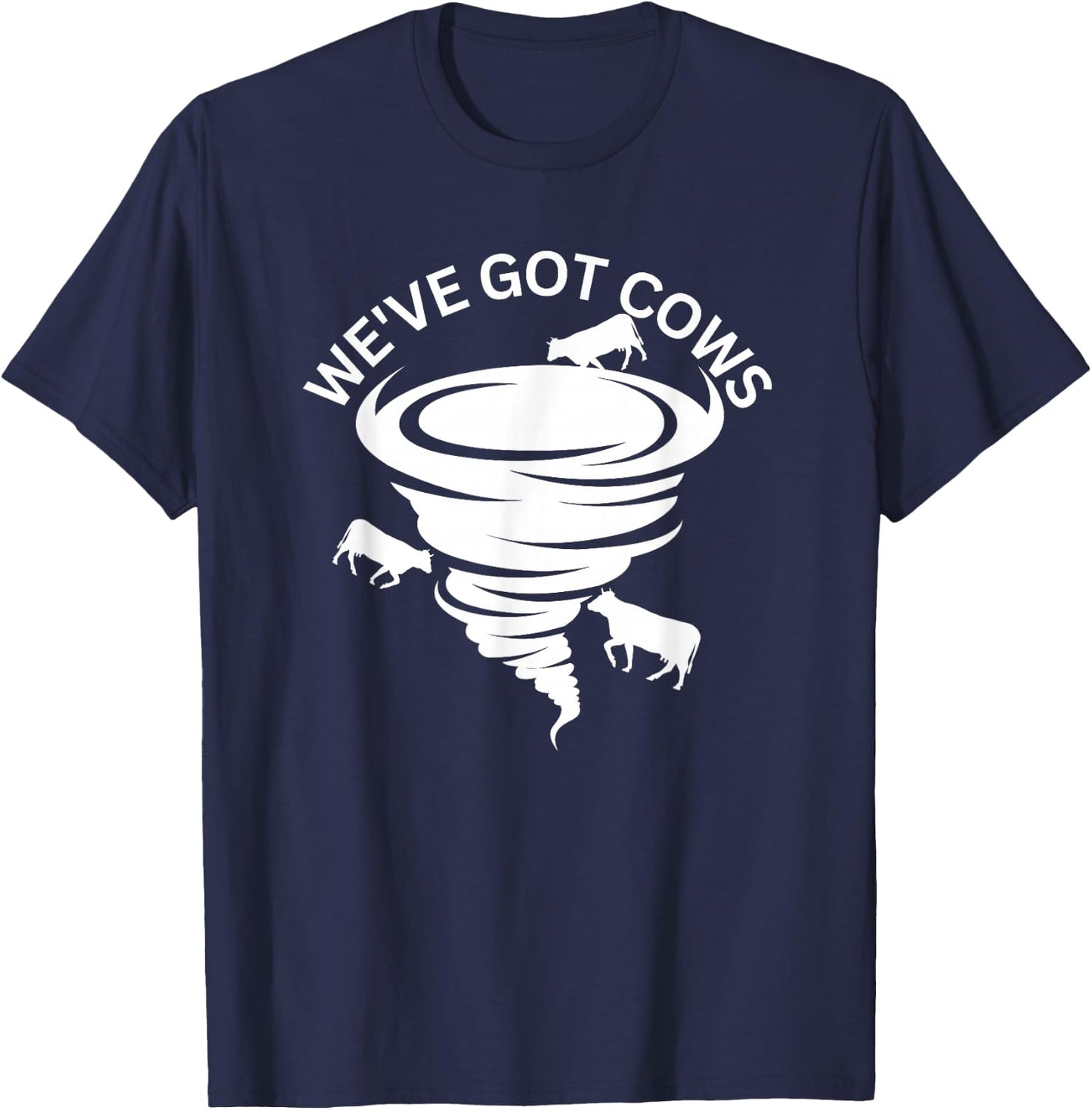 Funny We've Got Cows Tornado Storm Chaser T-Shirt - T-Shirt | Navy