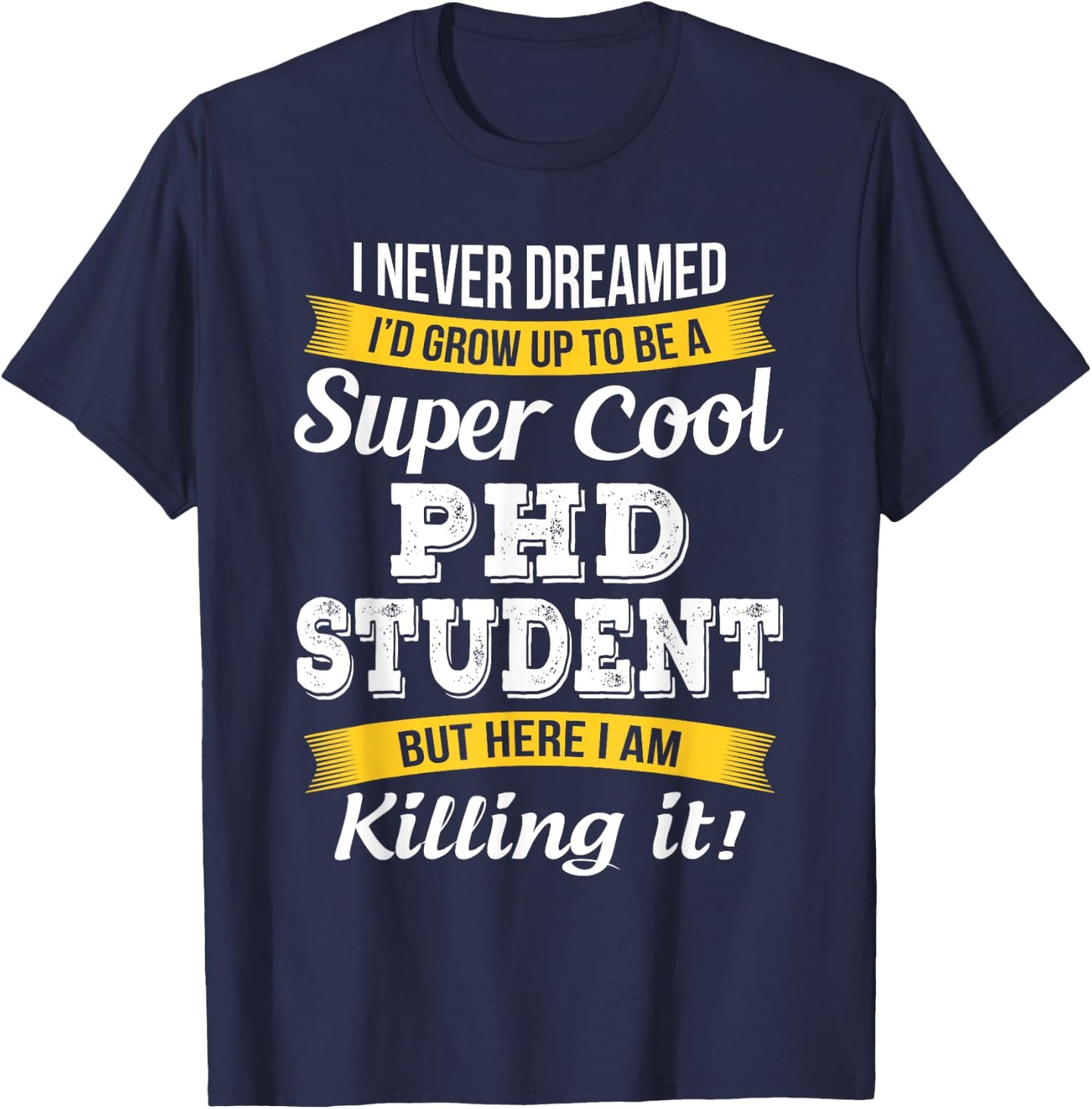 PhD Student Funny Gift T-Shirt - T-Shirt | Navy
