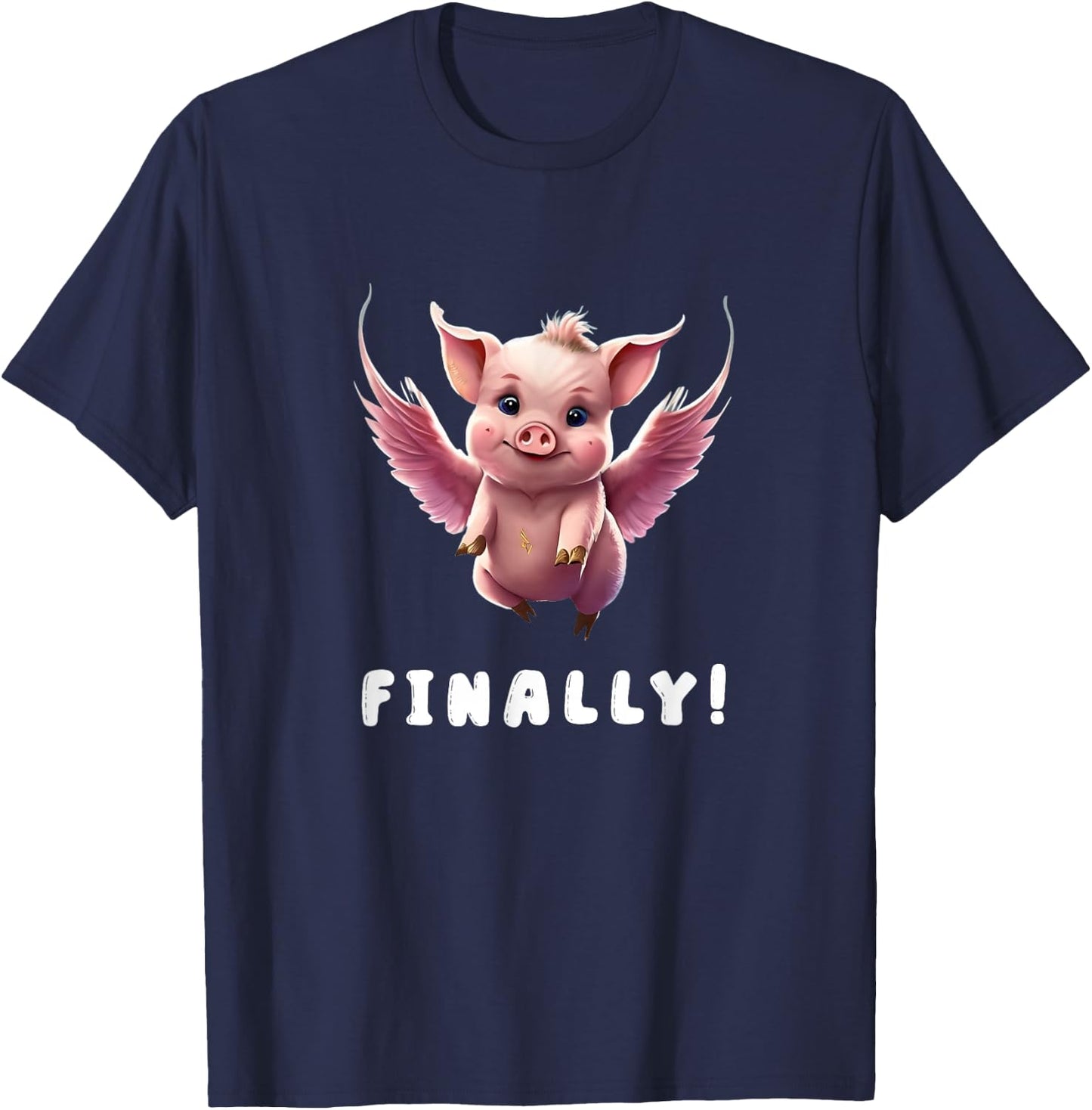 Finally, Cute Pink Pig Flying When The Pigs Fly Saying Funny T-Shirt - T-Shirt | Navy