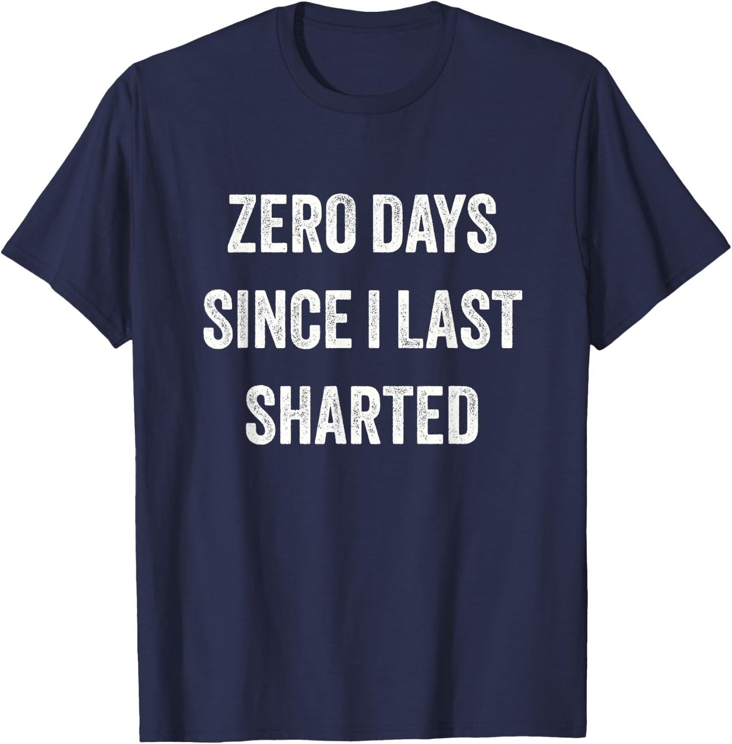 Funny Inappropriate Zero Days Since I Last Sharted T-Shirt - T-Shirt | Navy