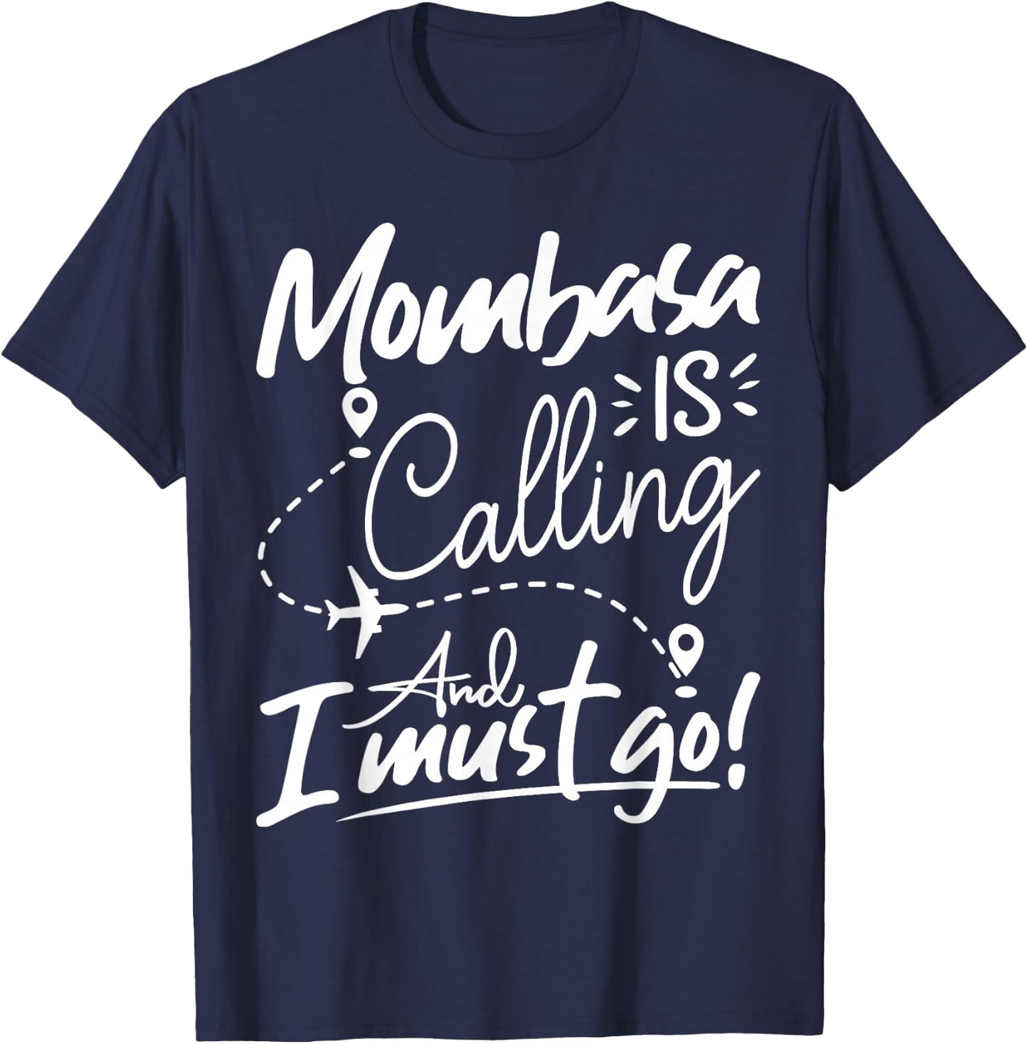 Funny Mombasa Is Calling and I Must Go - Kenya Travel T-Shirt - T-Shirt | Navy