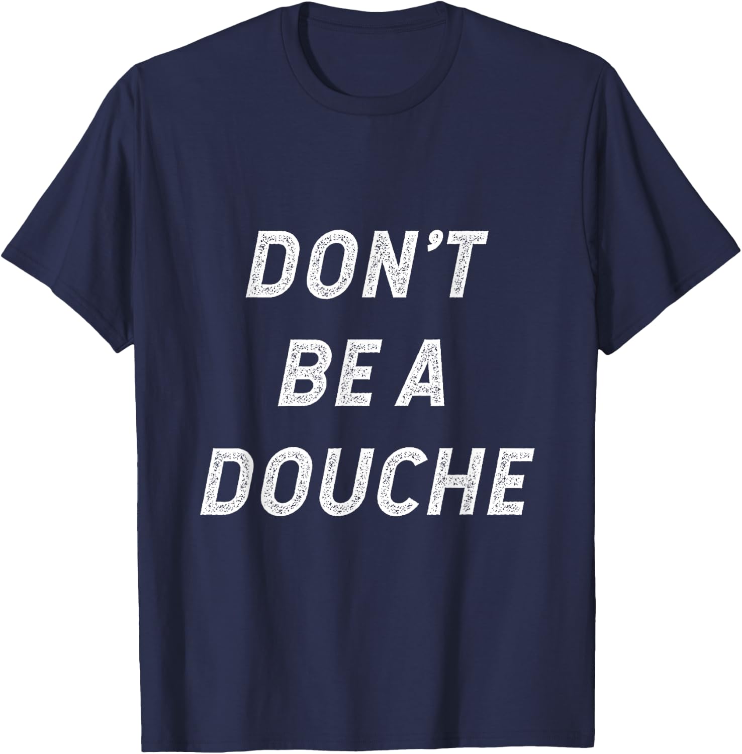Don't Be A Douche T-Shirt - T-Shirt | Navy