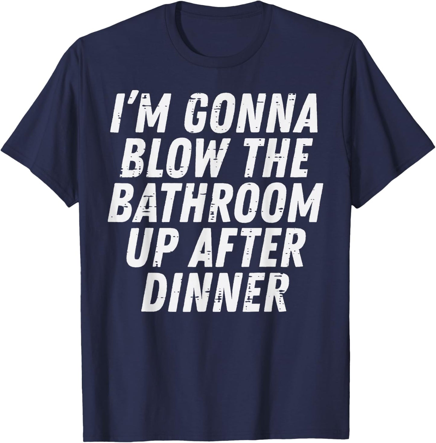 Gonna Blow Bathroom After Dinner Funny Saying Men Women Kids T-Shirt - T-Shirt | Navy