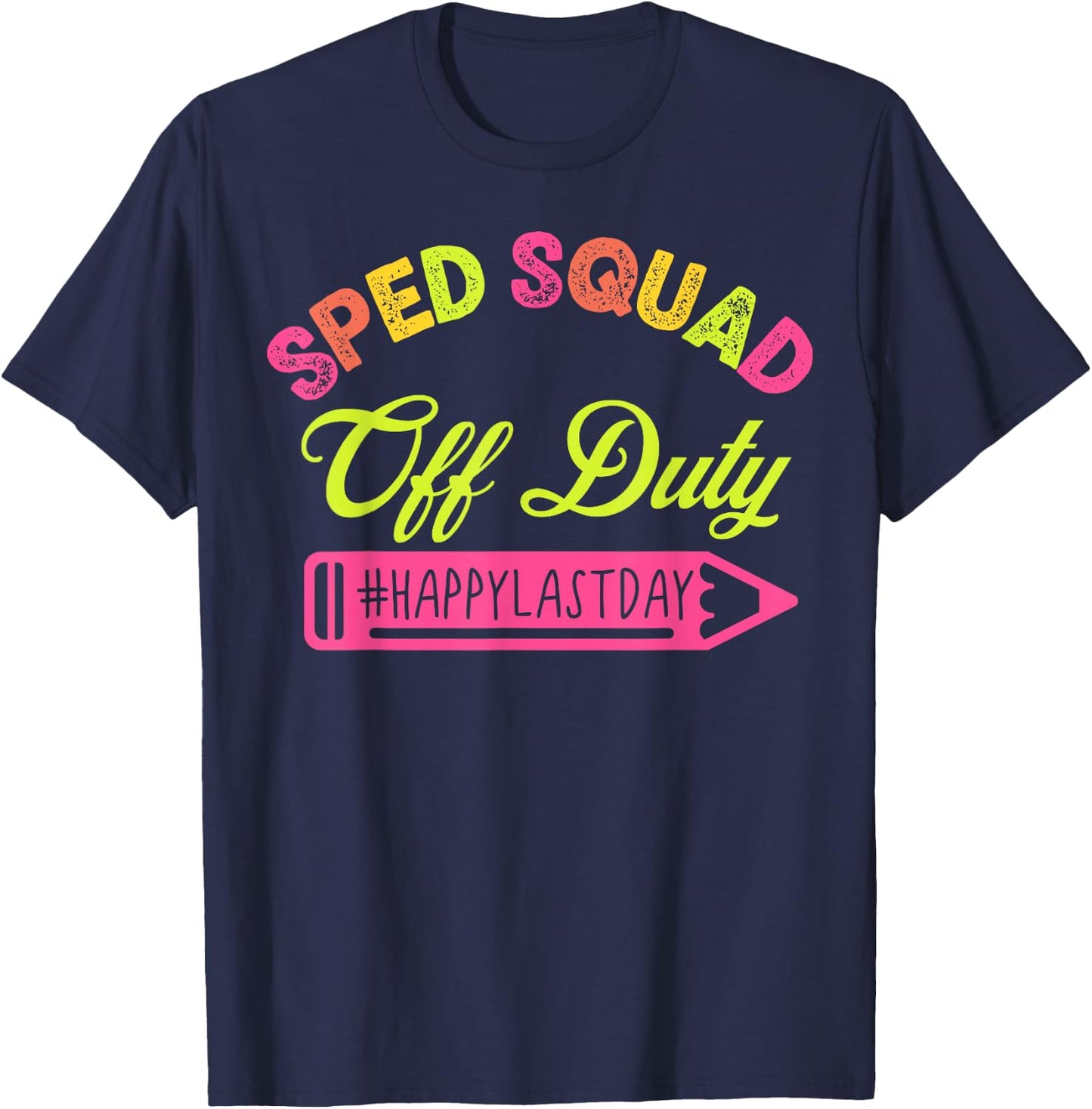 Special Education Teacher Sped Team School Happy Last Day T-Shirt - T-Shirt | Navy