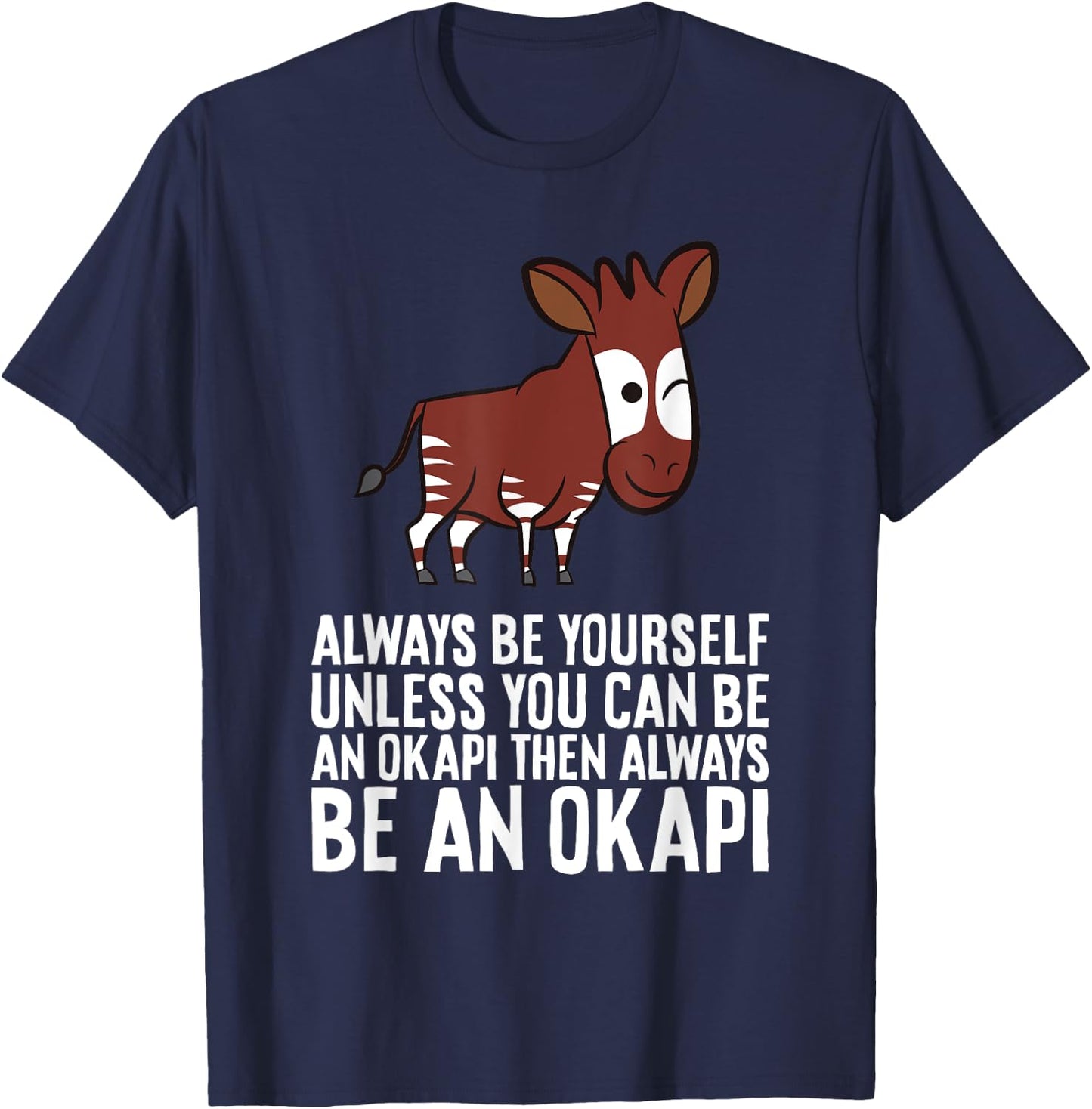 Always Be Yourself Unless You Can Be An Okapi T-Shirt - T-Shirt | Navy