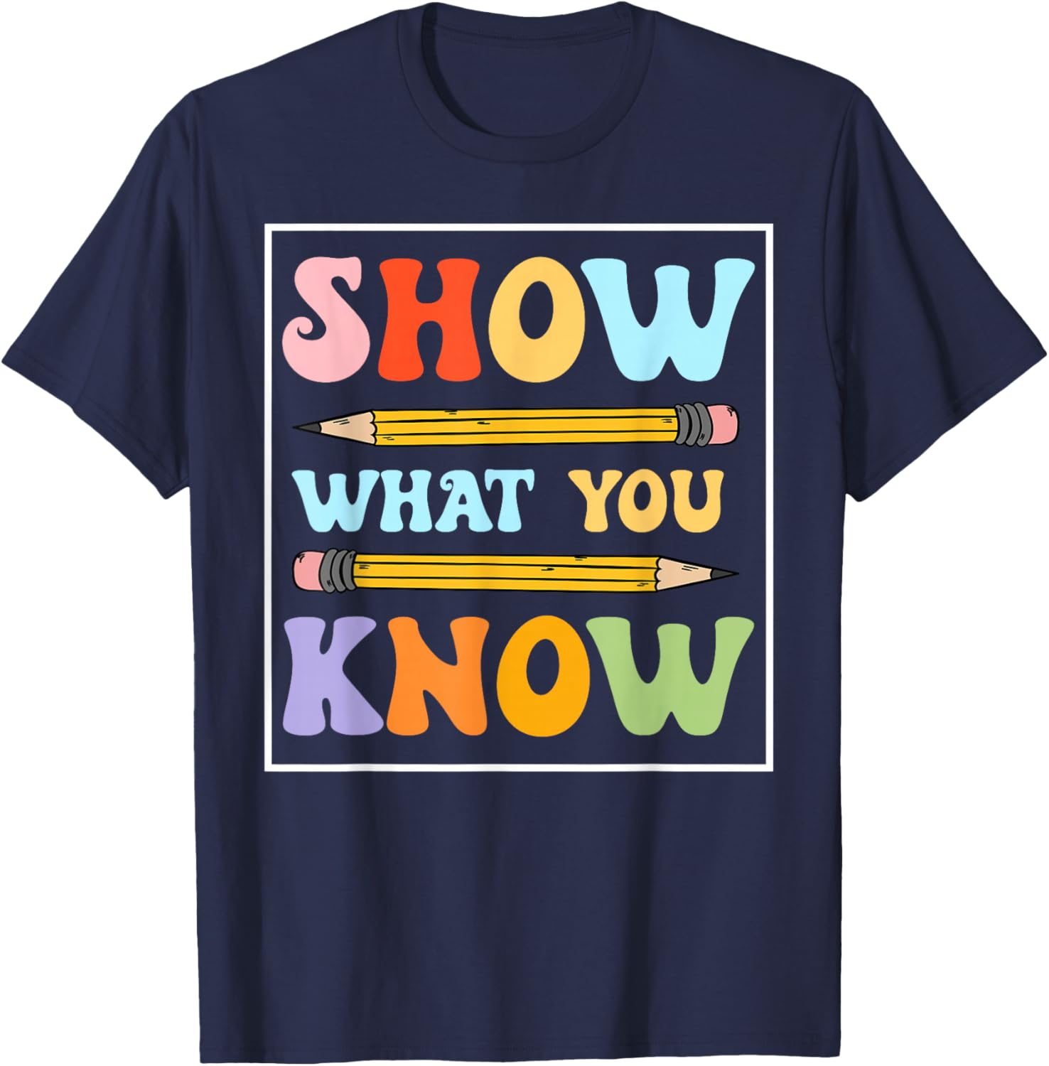 Funny Test Day Show What You Know Motivational Students T-Shirt - T-Shirt | Navy